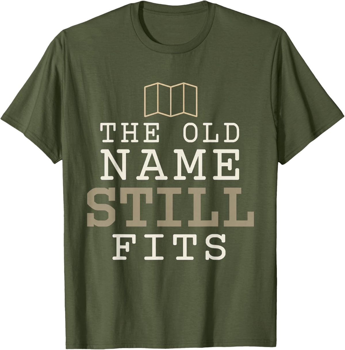 The Old Name Still Fits Funny Geography Map Humor T-Shirt - Olive Green