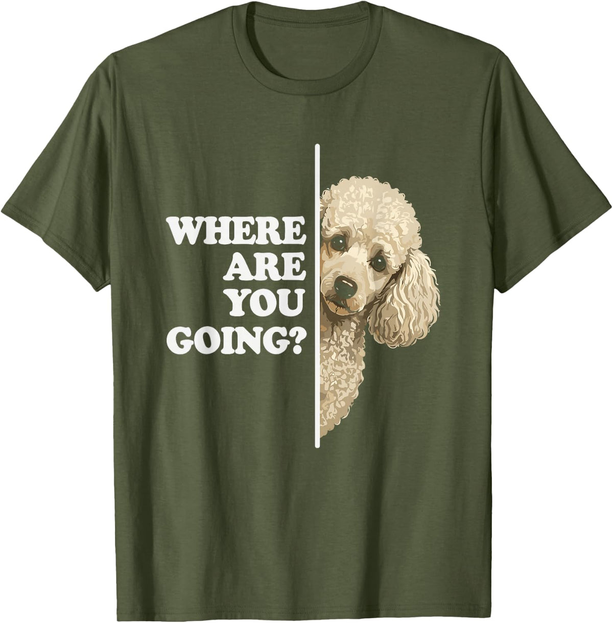 Poodle Dog Peeking Where are You Going Funny T-Shirt - Olive Green