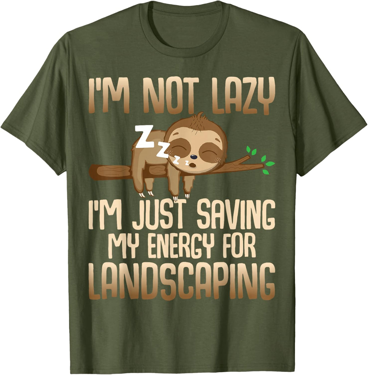 I'm Just Saving My Energy for Landscaping - Sloth Lover T-Shirt - Olive Green
