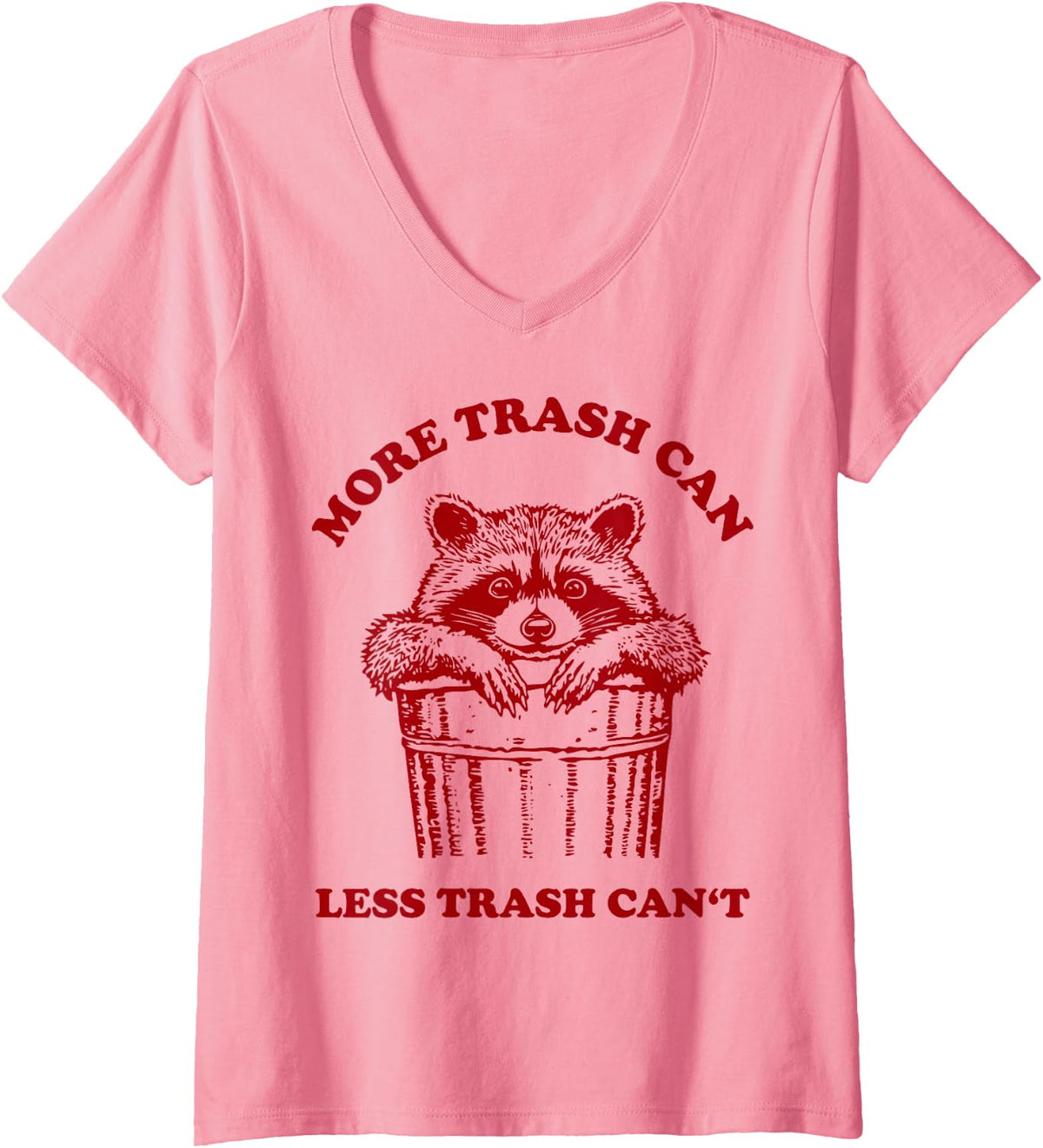 Women's More Trash Can Less Trash Can't Raccoon Humor V-Neck T-Shirt - Pink