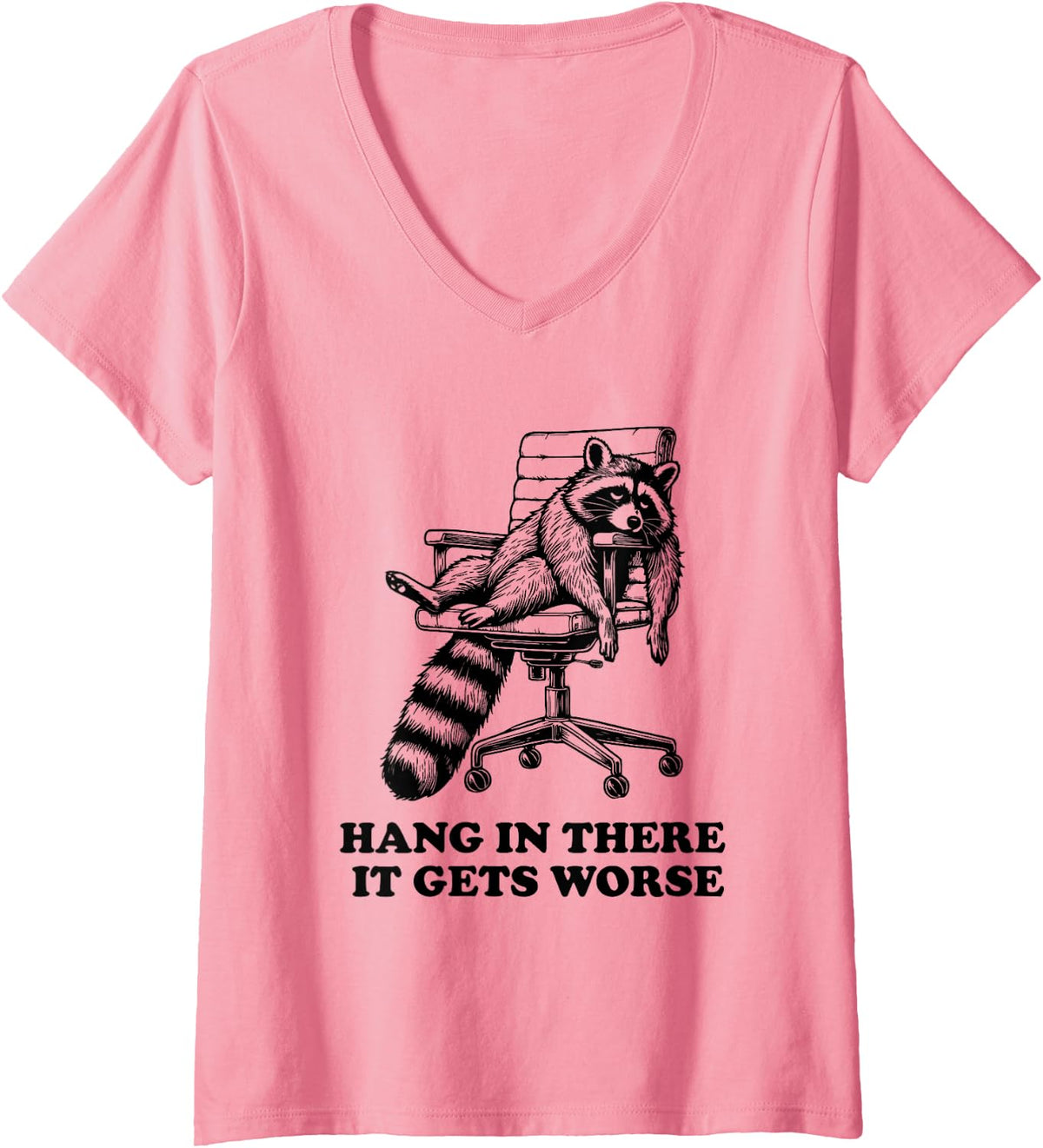 Women's Hang in There It Gets Worse Funny Raccoon Existential Dread V-Neck T-Shirt - Pink