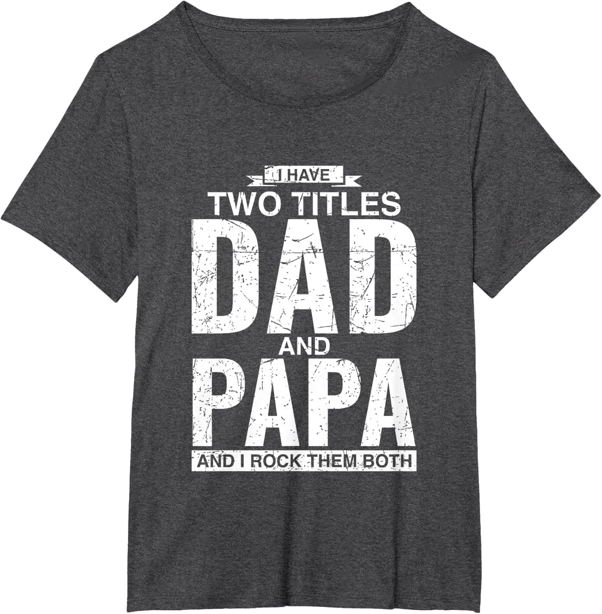 I Have Two Titles Dad And Papa Father's Day T-Shirt - Dark Heather Grey