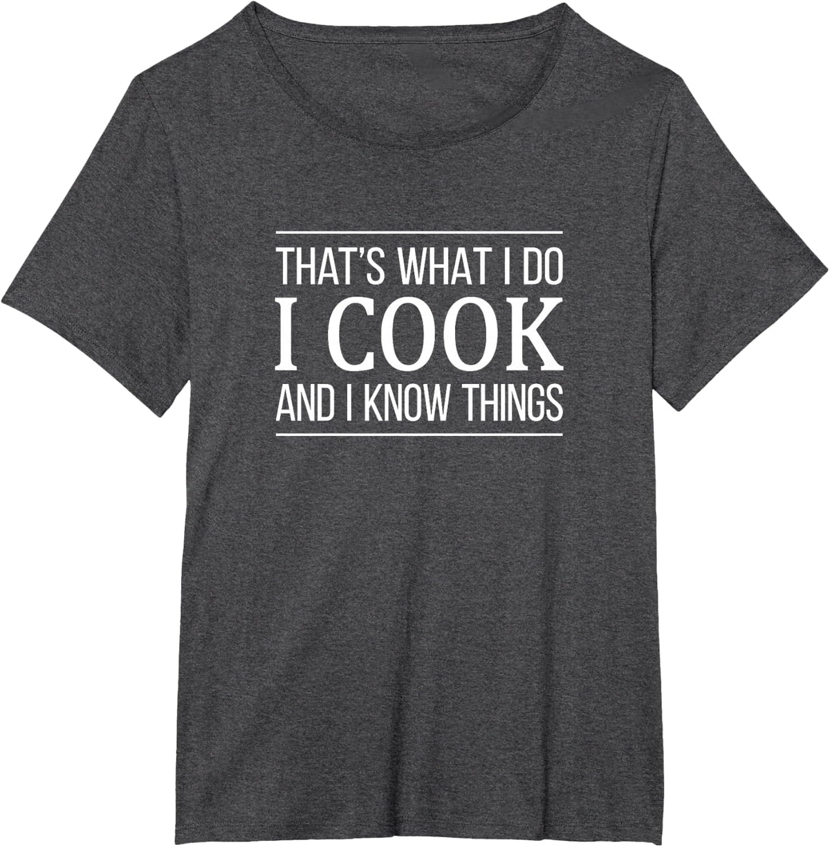 That's What I Do - I Cook And I Know Things - T-Shirt - Dark Heather Grey