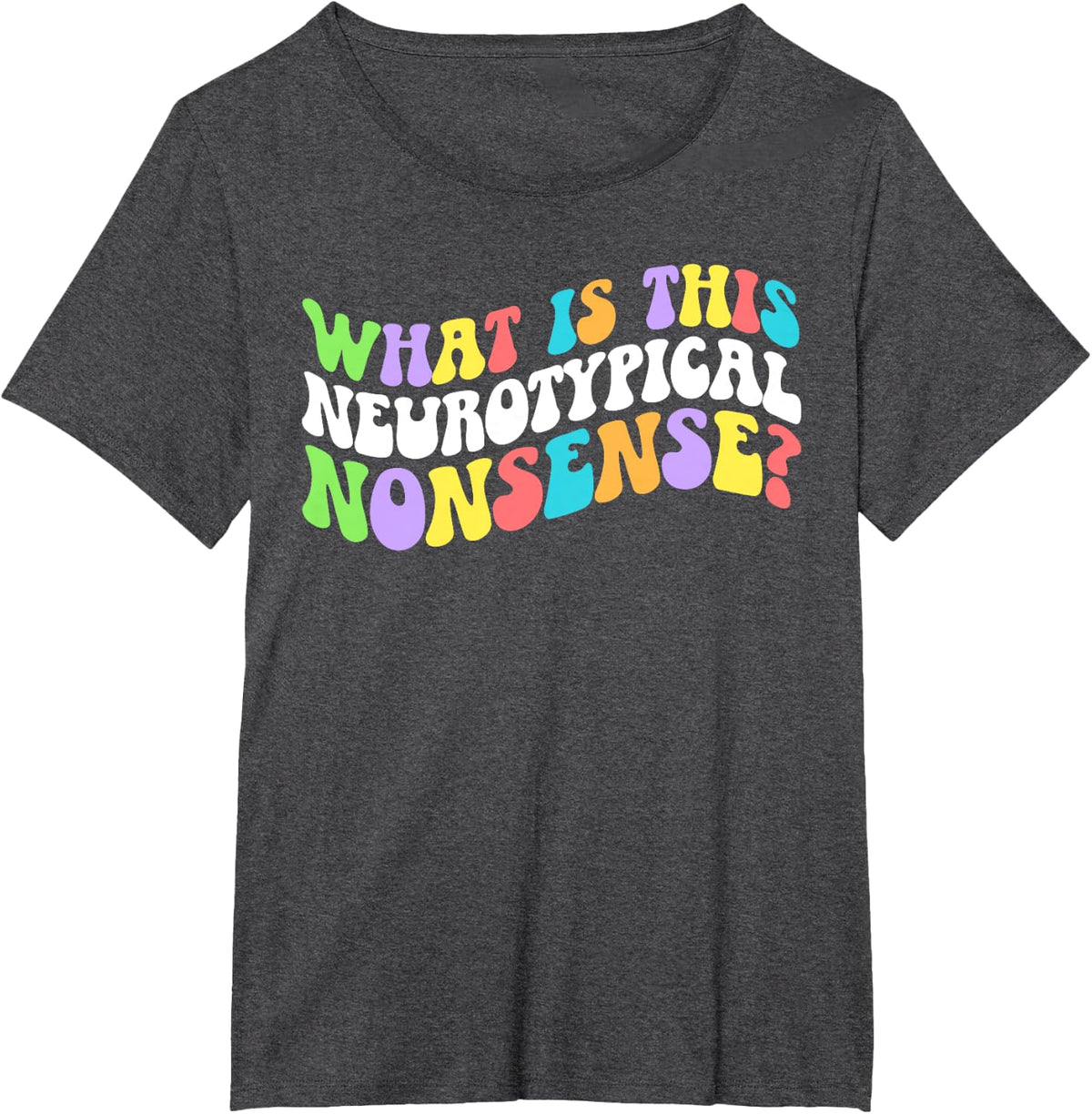 Neurotypical Nonsense Neurodiversity Neurodivergent Autism T-Shirt - Dark Heather Grey
