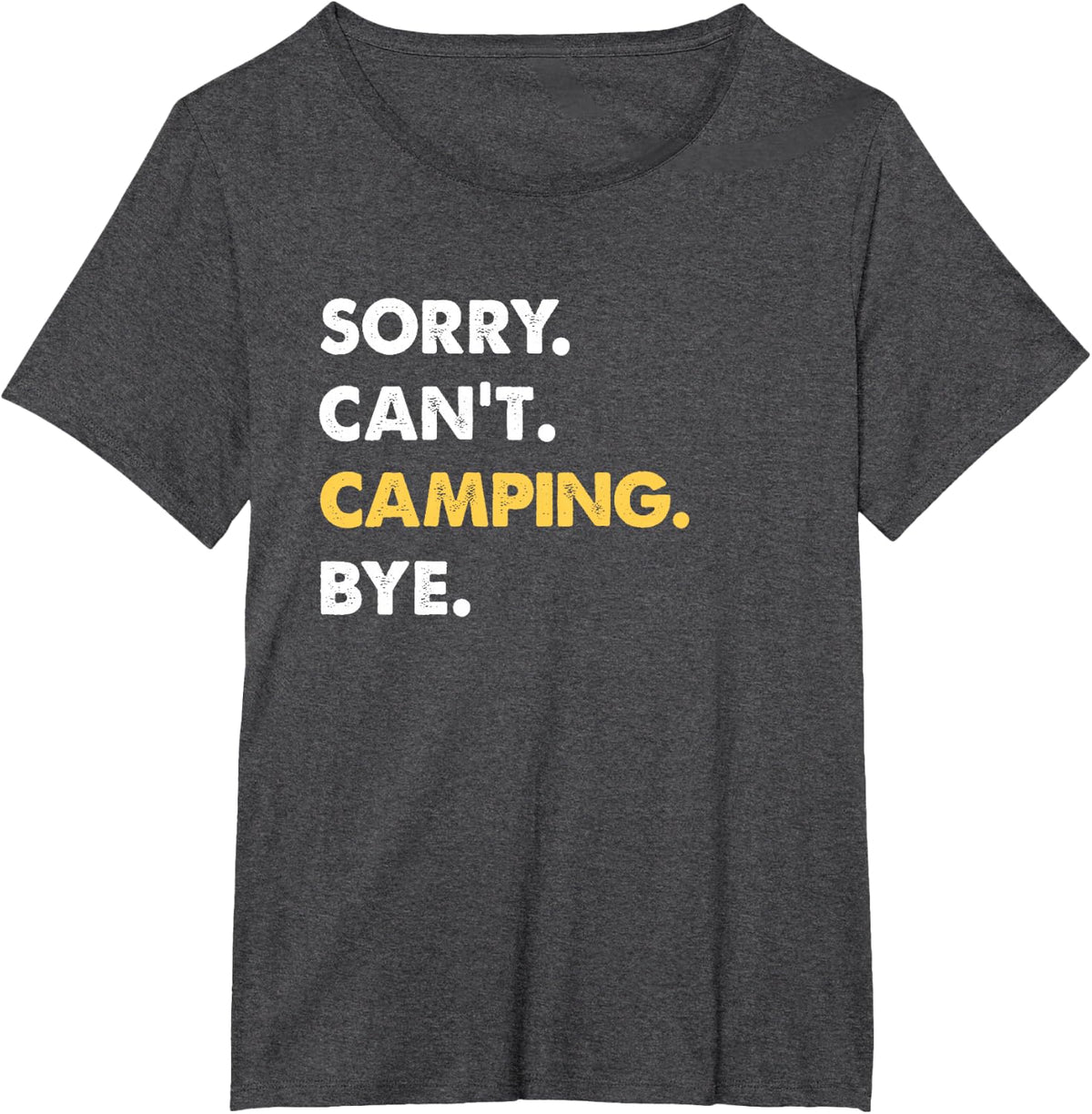 Sorry Can't Camping Bye Funny Camping T-Shirt - Dark Heather Grey