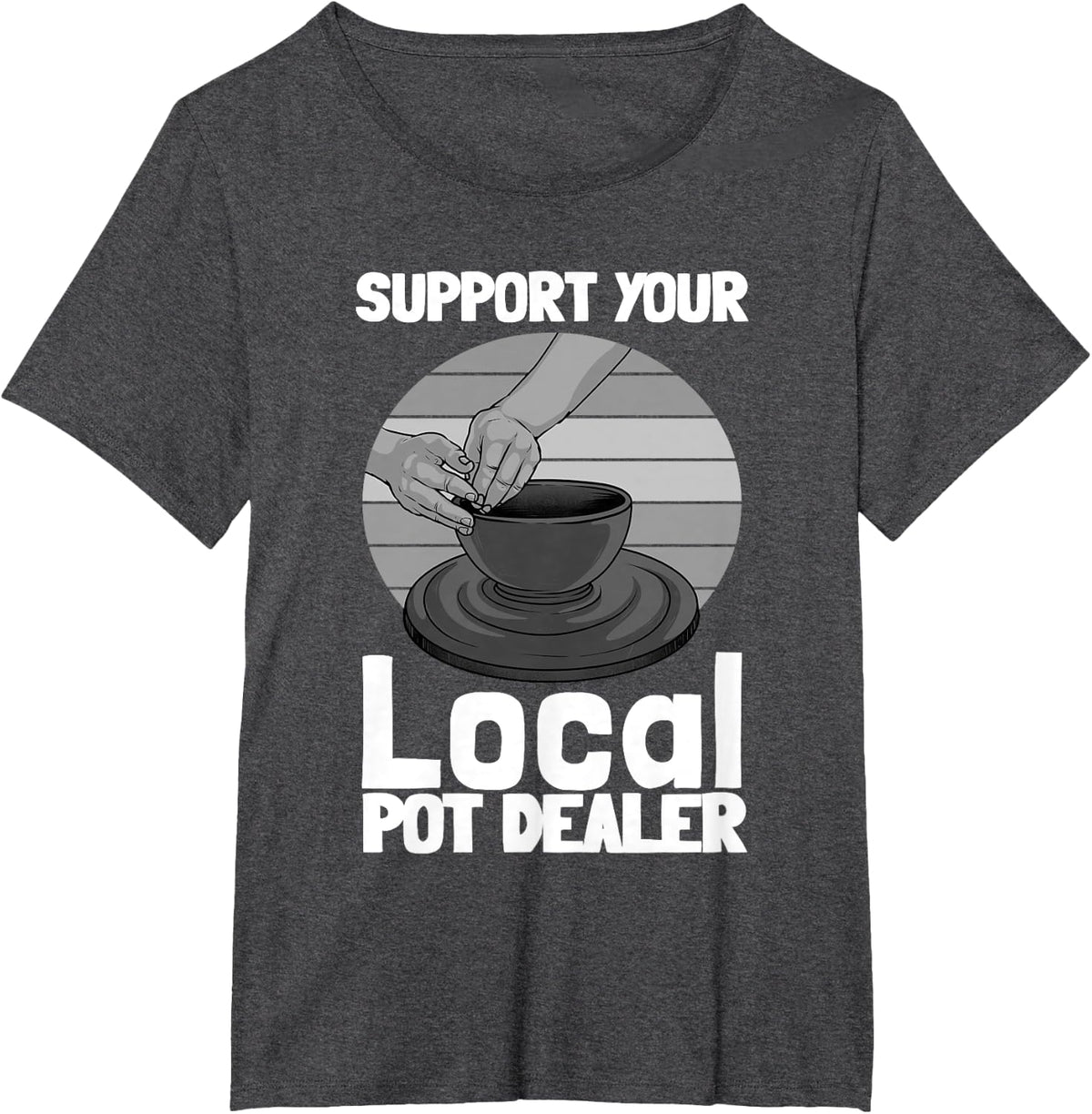 Funny Pottery Gift For Pot Dealer Men Women Pottery Artists T-Shirt - Dark Heather Grey