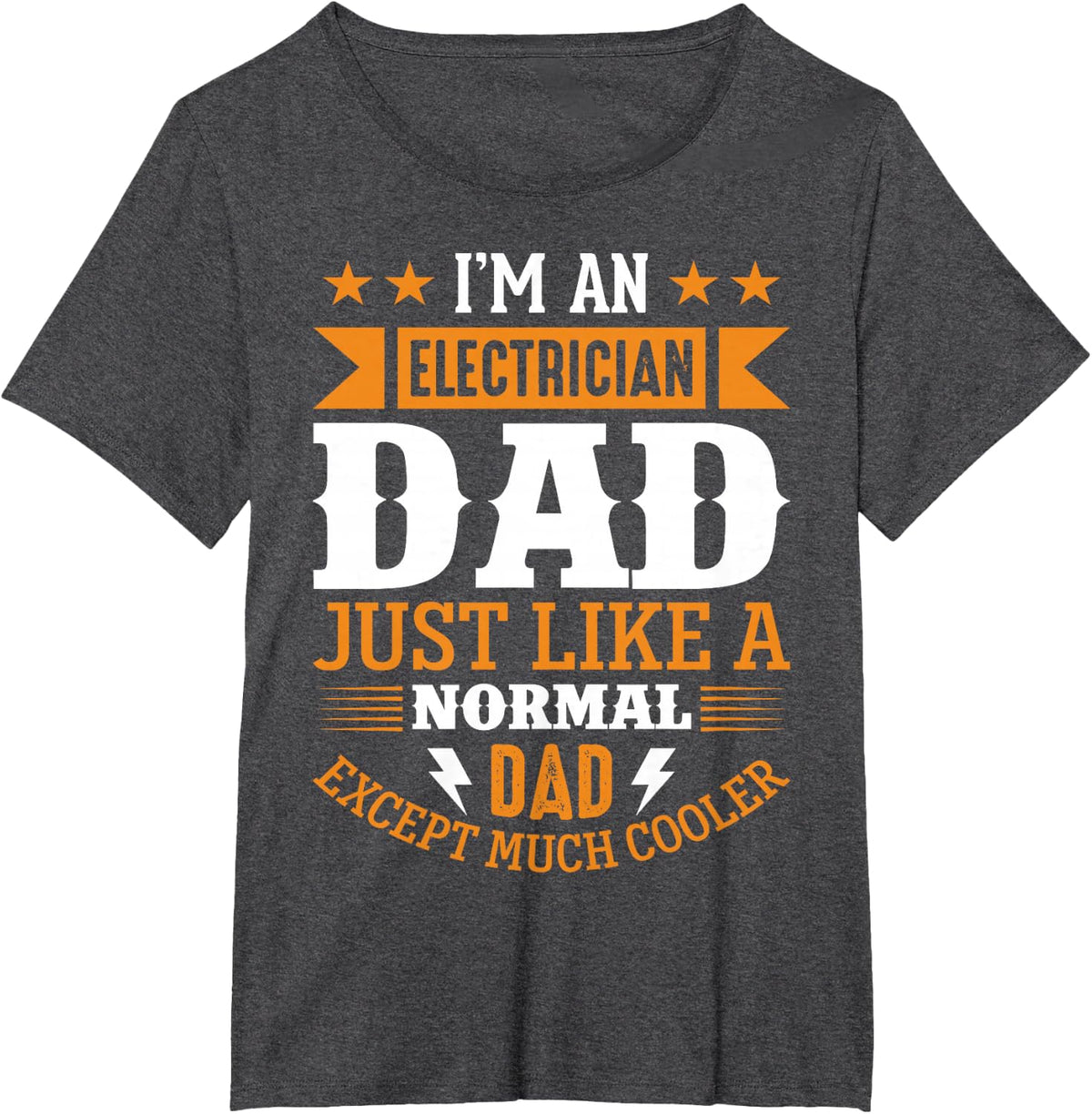 Im An Electrician Dad Just Like A Normal Dad, Much Cooler T-Shirt - Dark Heather Grey
