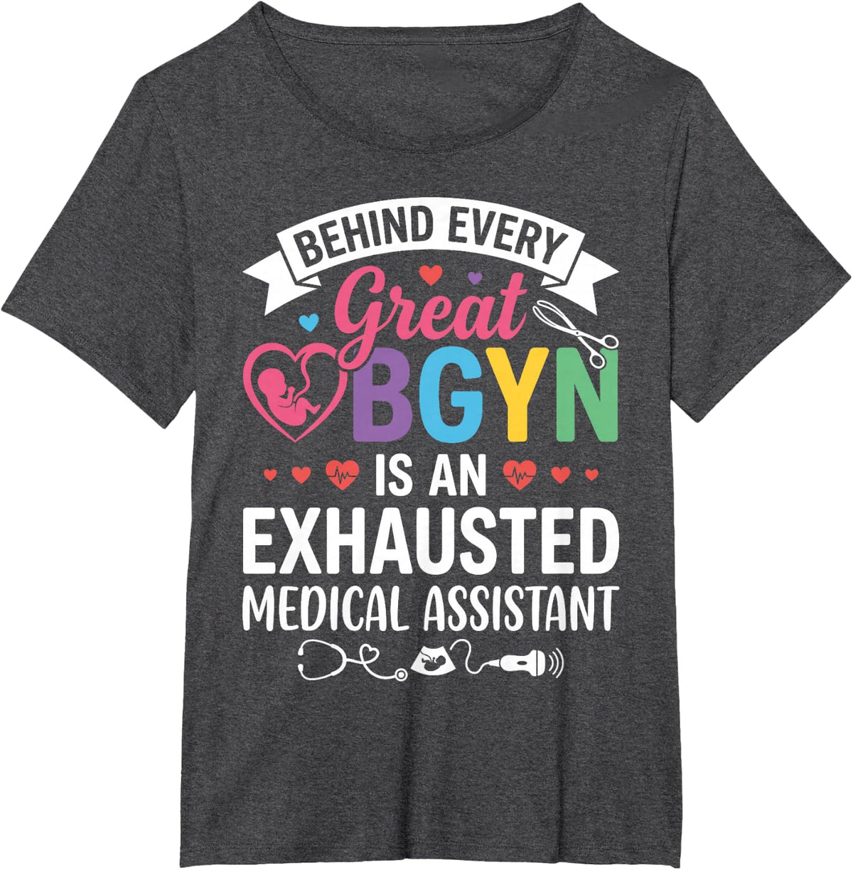 Behind Every Great OBGYN is an Exhausted Medical Assistant T-Shirt - Dark Heather Grey