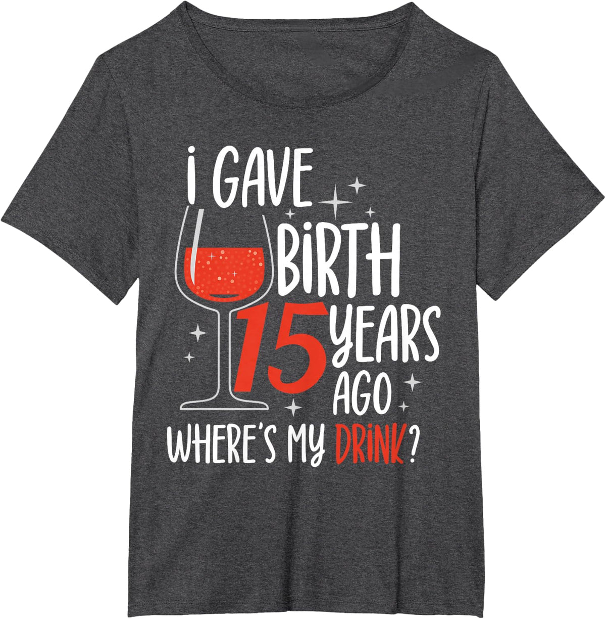 I Gave Birth 15 Years Ago Mother Mom Birthday Party Mommy T-Shirt - Dark Heather Grey