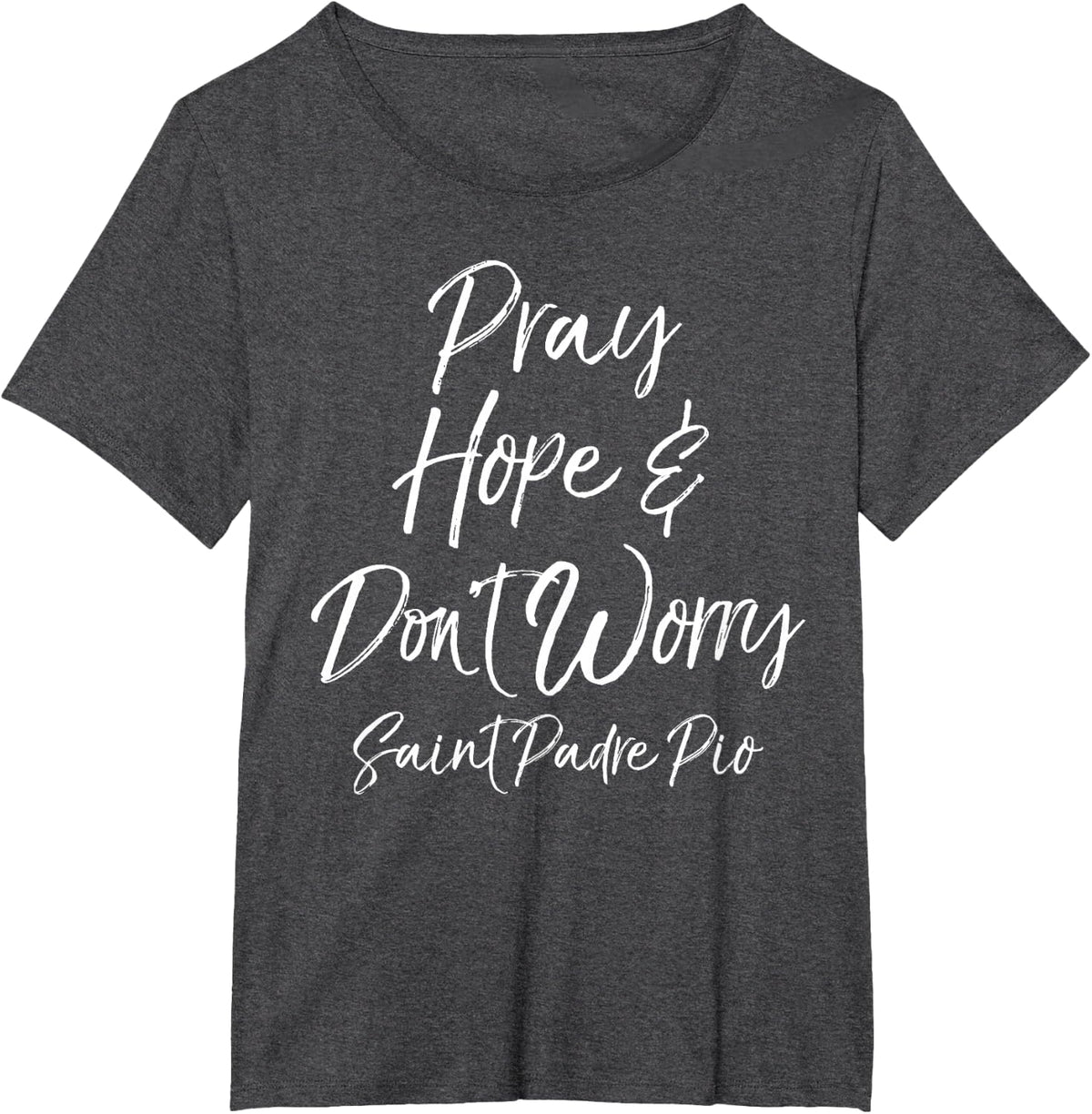 Saint Padre Pio Quote Faith Gift Pray Hope & Don't Worry T-Shirt - Dark Heather Grey