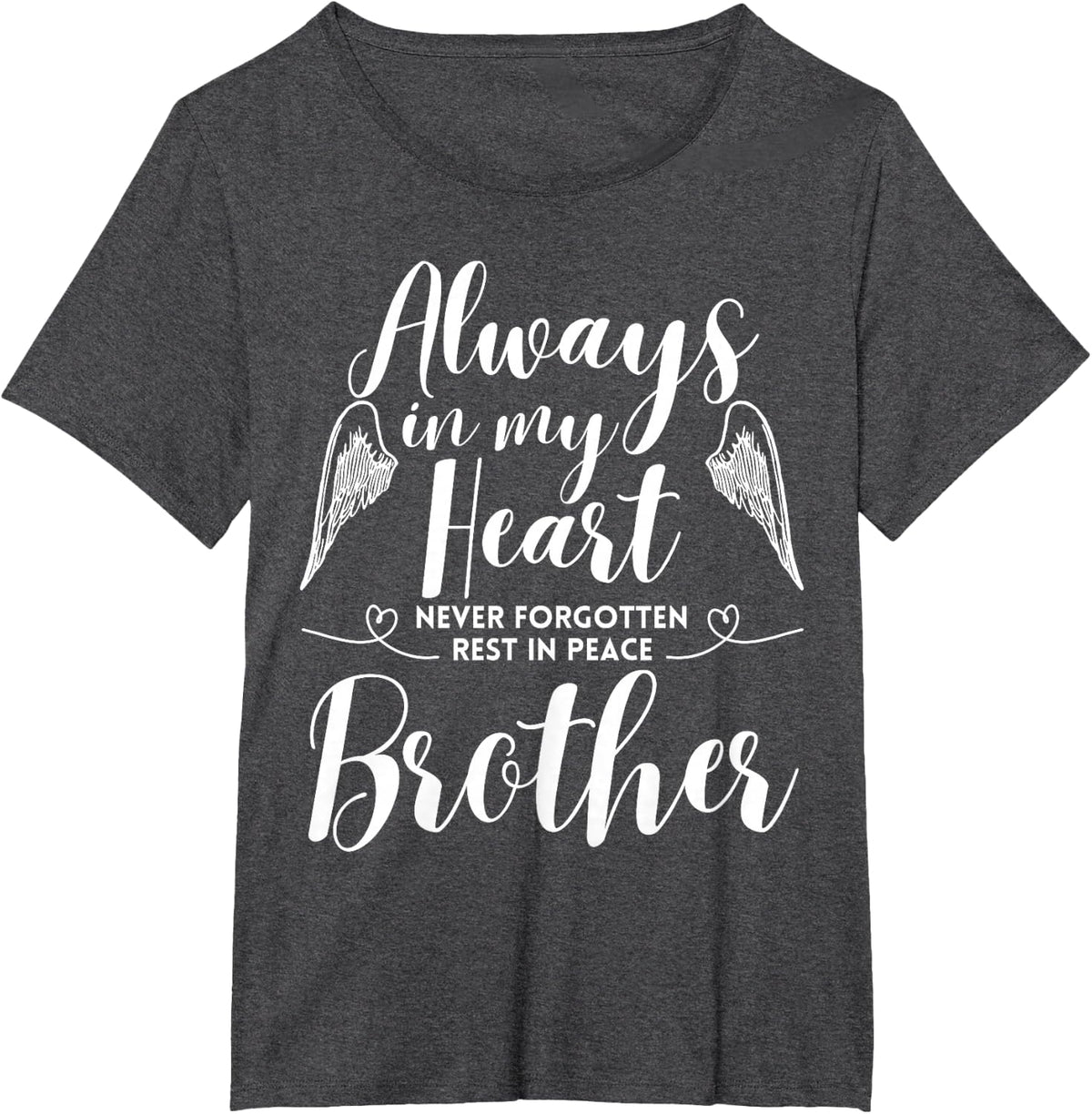 Rest In Peace Brother Always In My Heart Never Forget Family T-Shirt - Dark Heather Grey