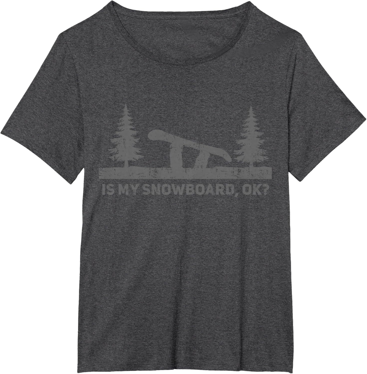 Is My Snowboard Ok Funny Snowboarding Snowboard Birthday T-Shirt - Dark Heather Grey