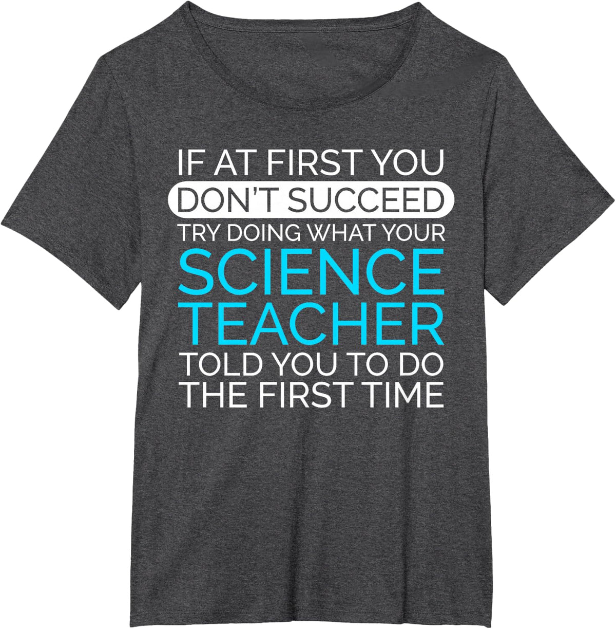 Funny Science Teacher If At First You Don't Succeed T-Shirt - Dark Heather Grey