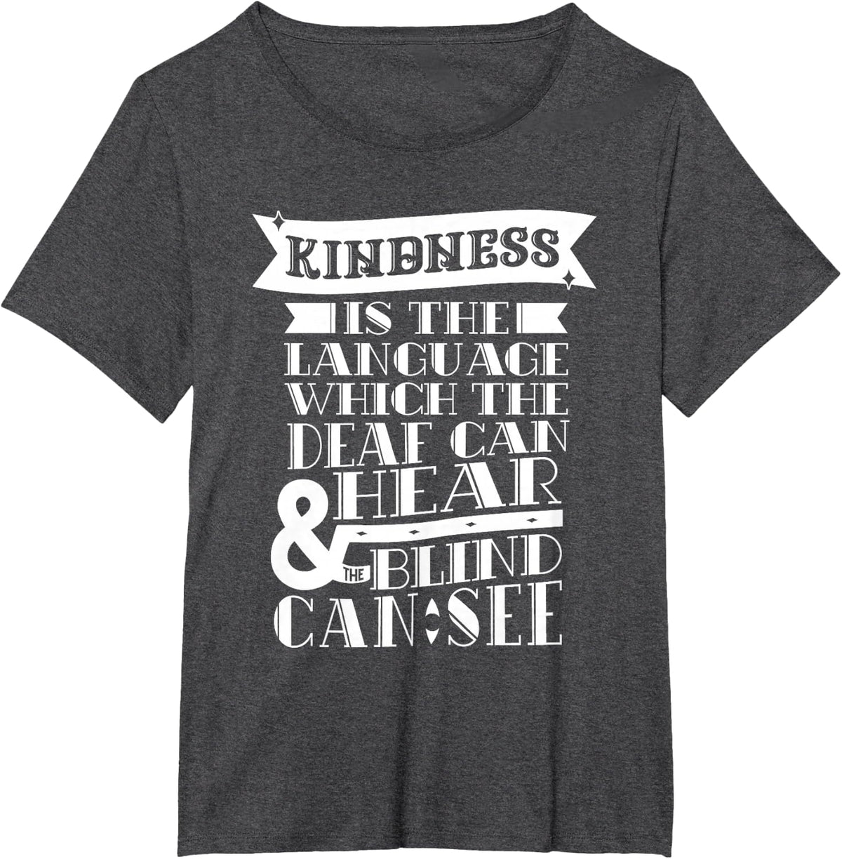 Kindness Is The Language Which Deaf Can Hear Blind Can See T-Shirt - Dark Heather Grey