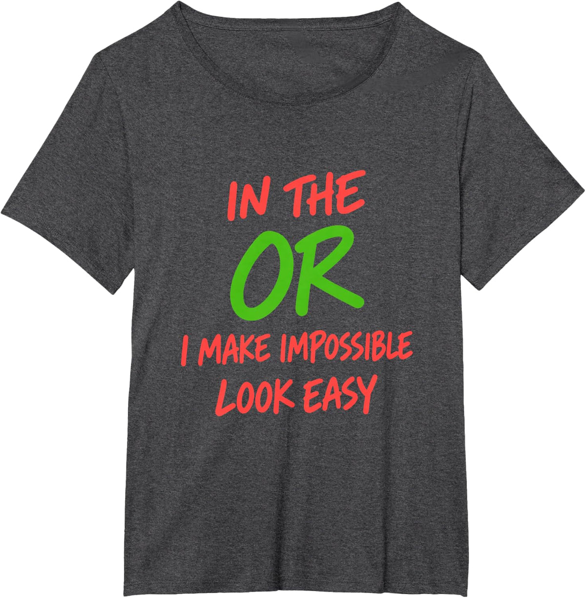 in The Or I Make Impossible Look Easy Surgical Humor T-Shirt - Dark Heather Grey