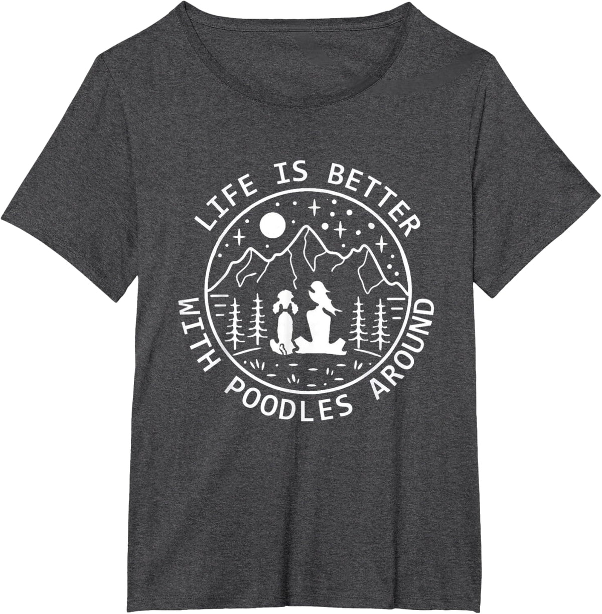 Life is Better With Poodles Around Poodle Lover T-Shirt - Dark Heather Grey