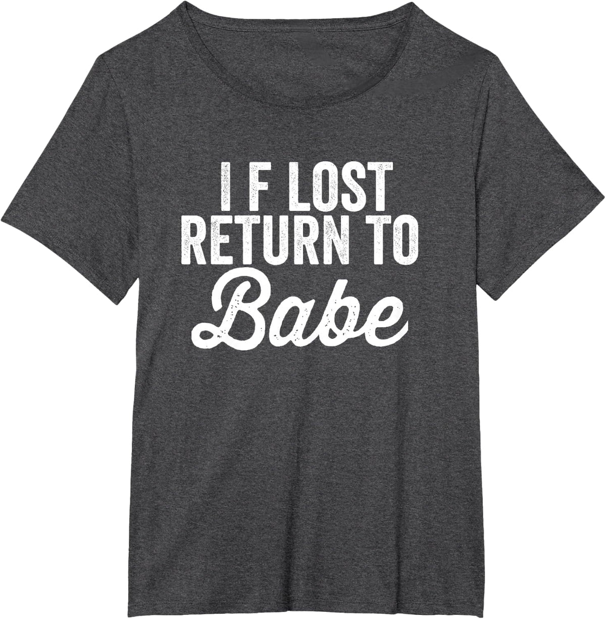 Matching Couples If Lost Return To Babe I Am Babe T-Shirt - Dark Heather Grey