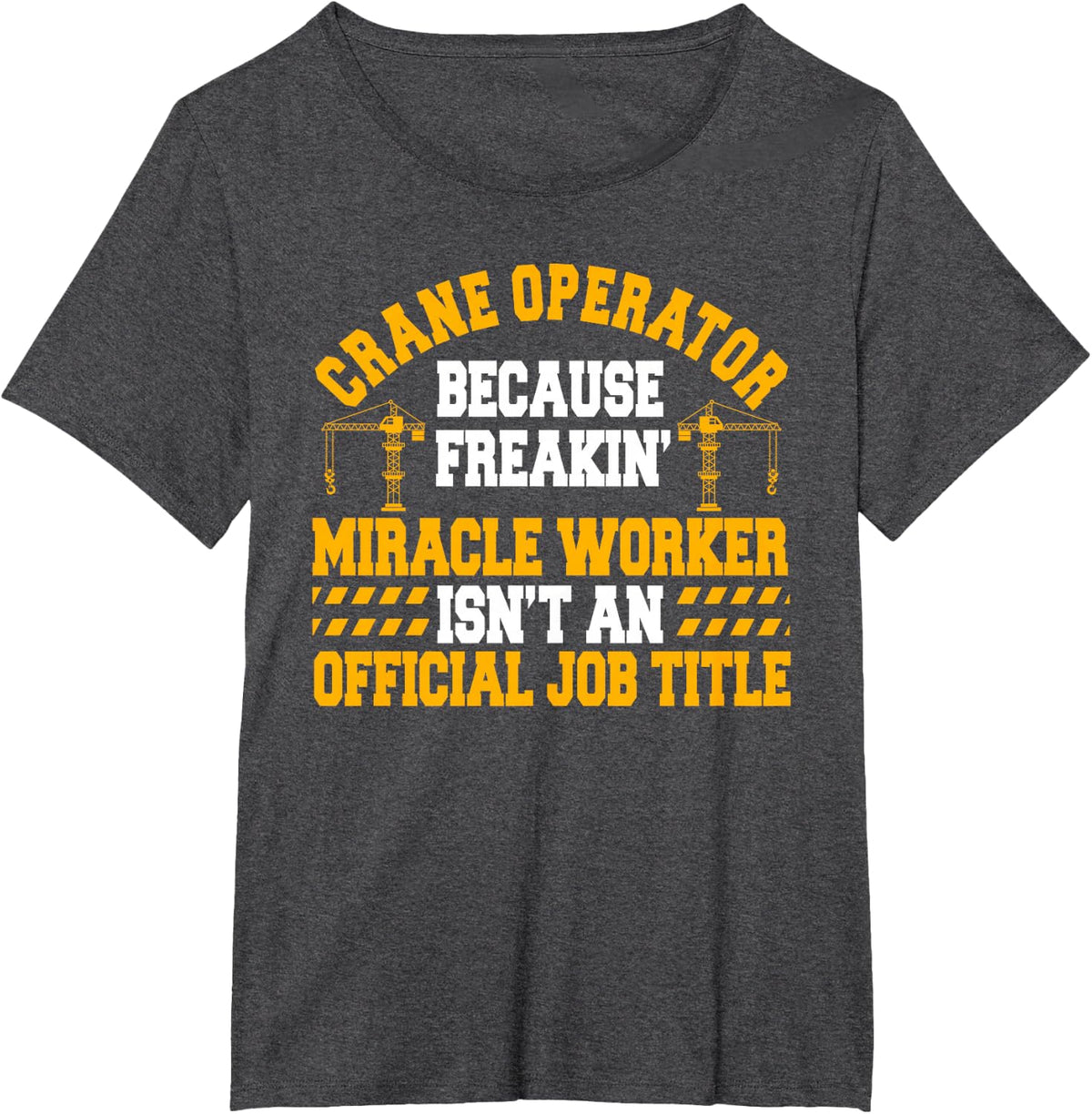 Crane Operator Driver Construction Heavy Tower Equipment T-Shirt - Dark Heather Grey