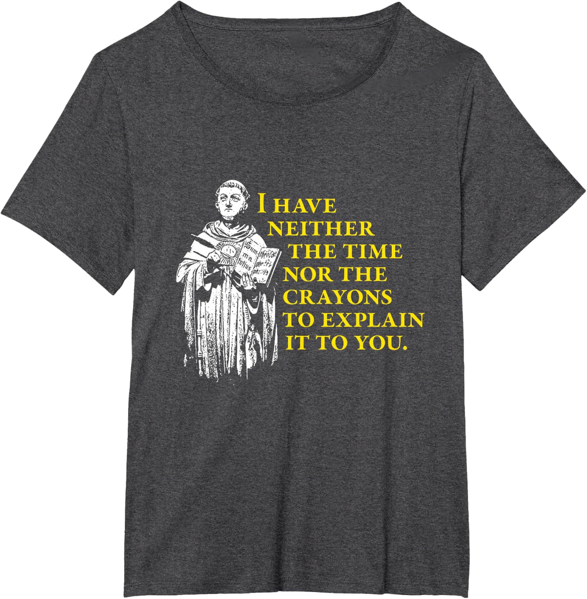 Thomas Aquinas - No Time to Explain Philosophy T-Shirt - Dark Heather Grey