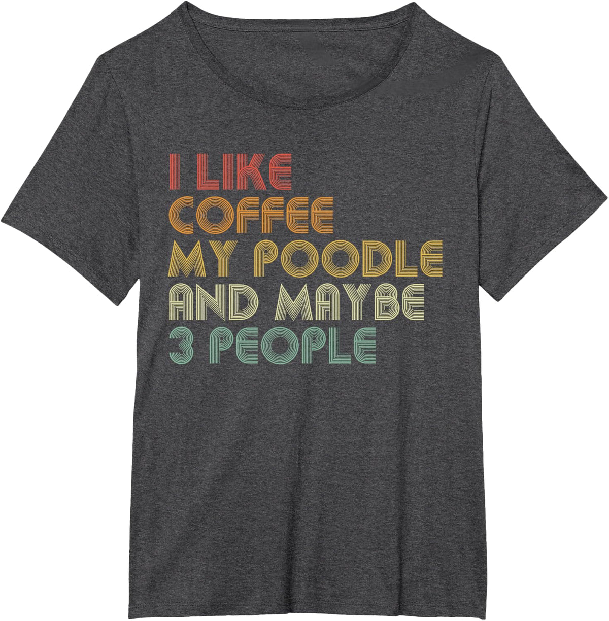 I Like Coffee My Poodle And Maybe 3 People Funny Dog Lover T-Shirt - Dark Heather Grey