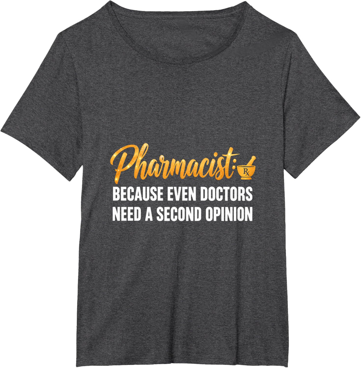 Pharmacist: Because Even Doctors Need a Second Opinion T-Shirt - Dark Heather Grey