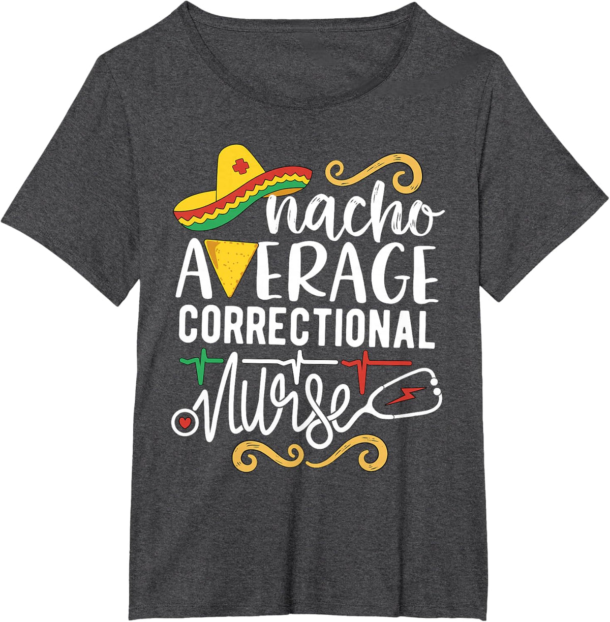 Nacho Average Correctional Nurse Mexican Party Cinco de Mayo T-Shirt - Dark Heather Grey