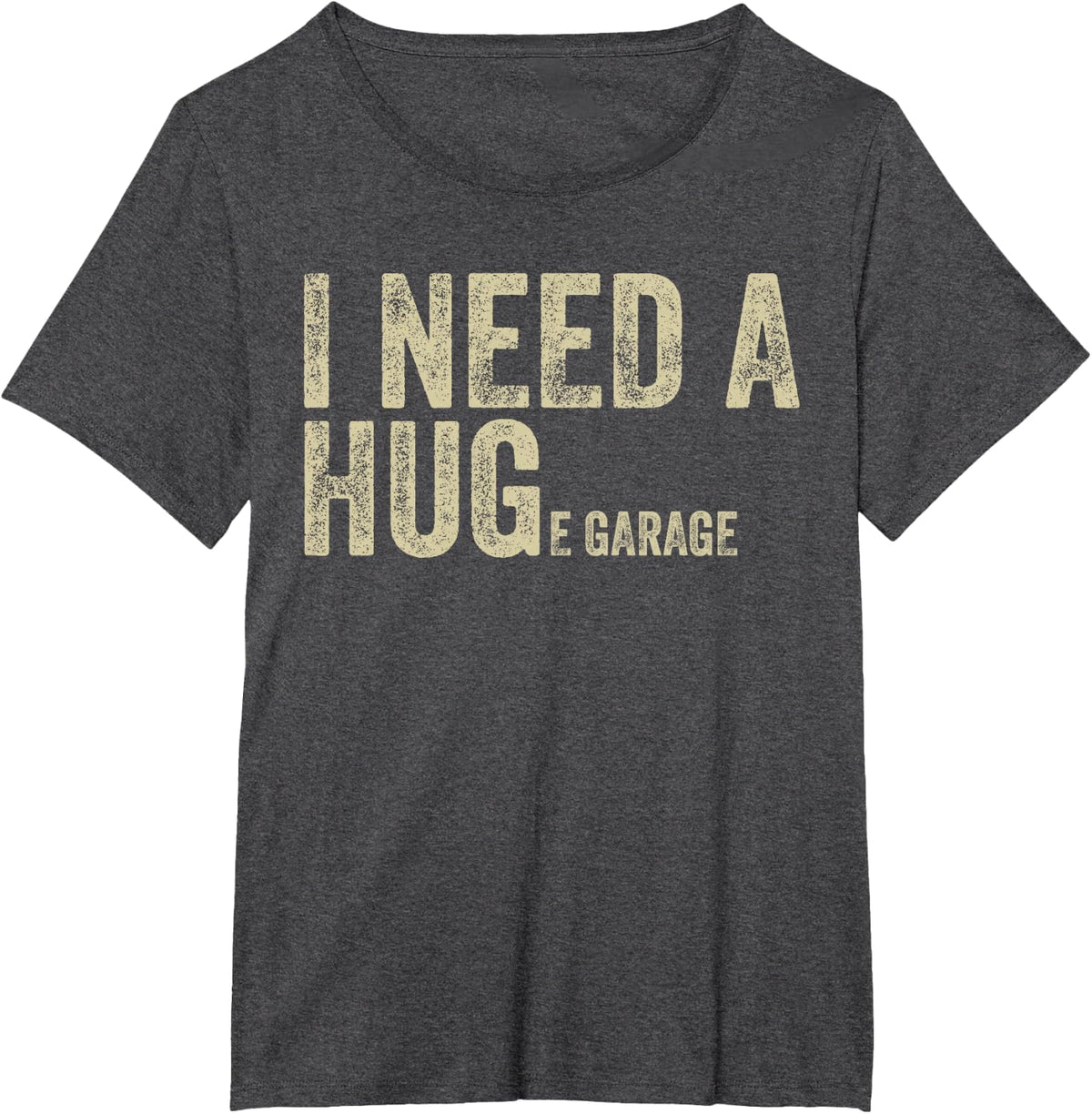 I Need A Huge Garage Funny Saying Mechanic Car Enthusiast T-Shirt - Dark Heather Grey