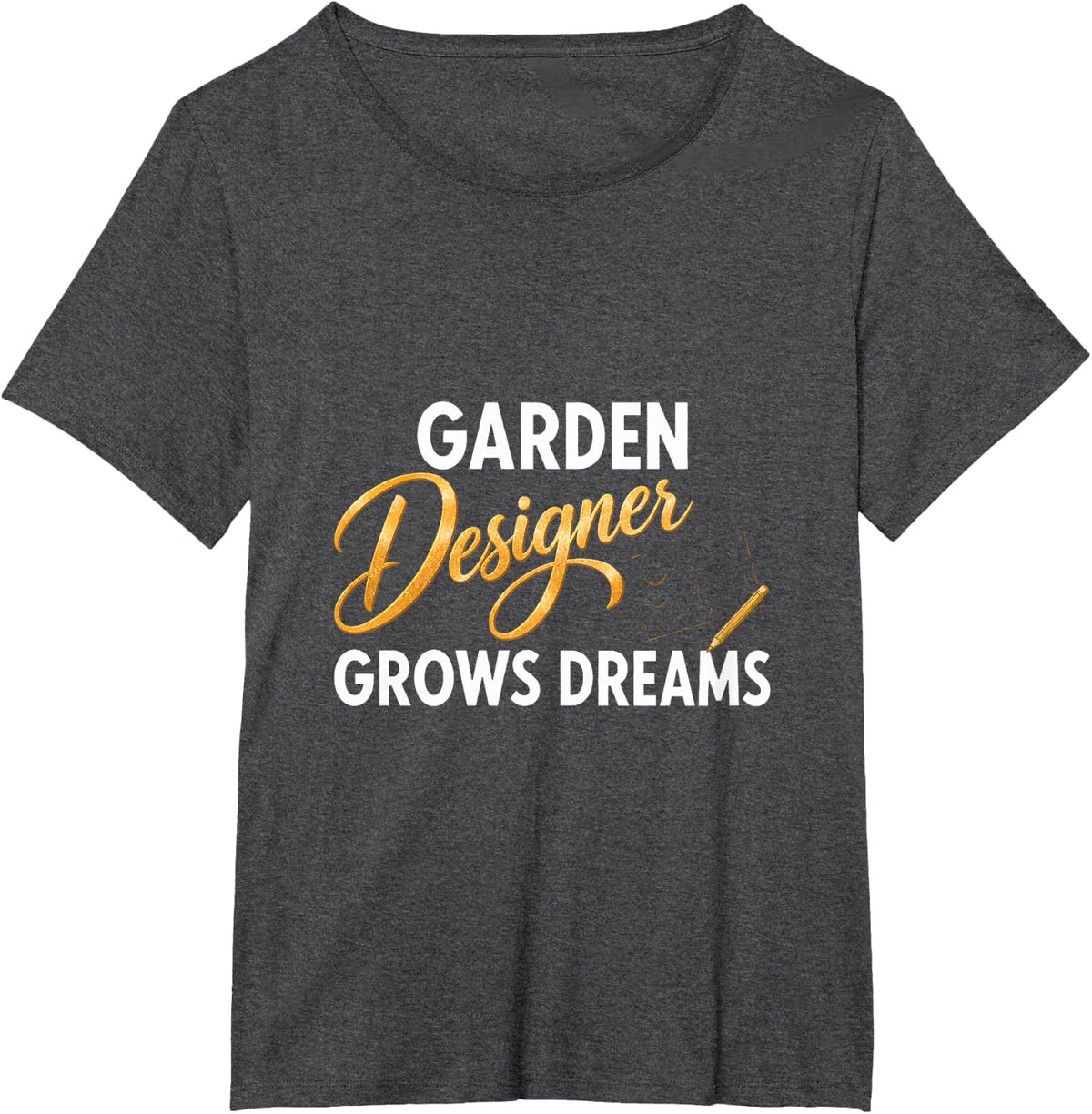 Garden Designer Grows Dreams T-Shirt - Dark Heather Grey