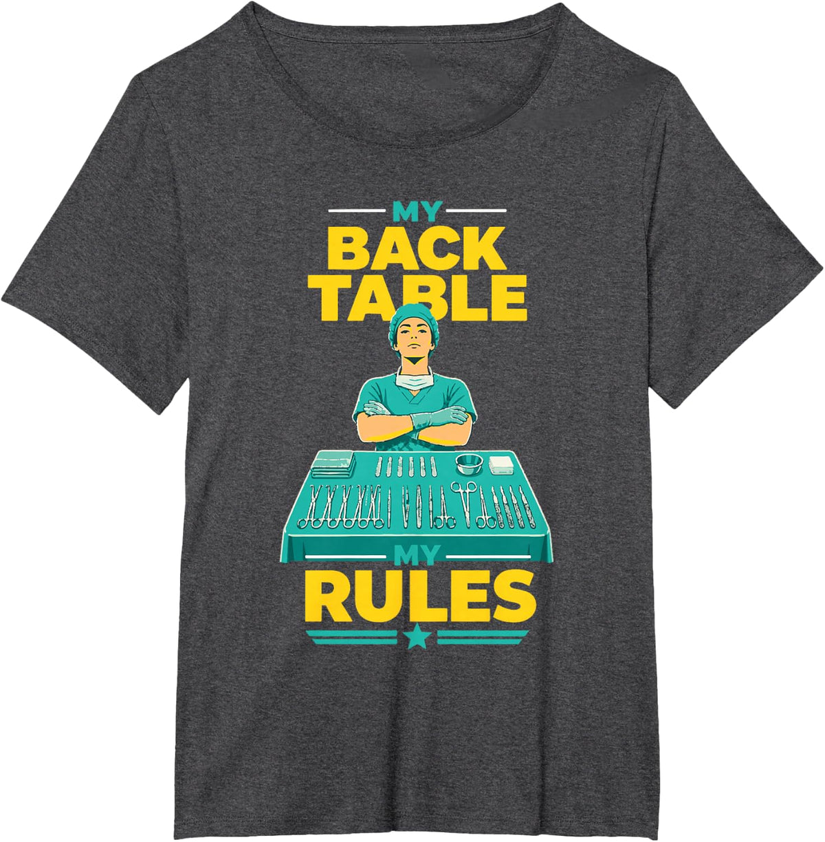 My Back Table Rules Surgical Technologist Nurse T-Shirt - Dark Heather Grey