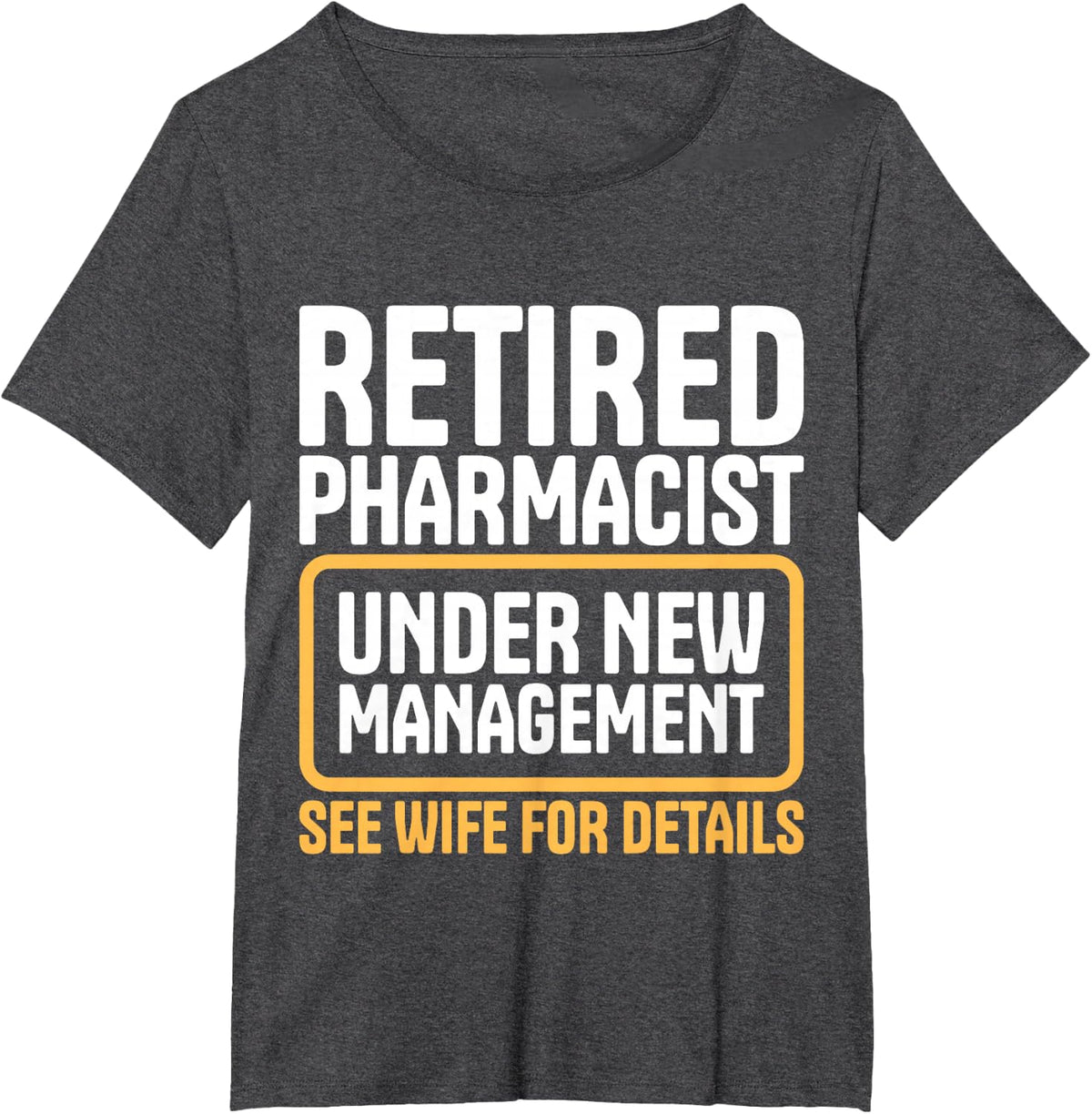 Retired Pharmacist Under New Management Wife Humor T-Shirt - Dark Heather Grey