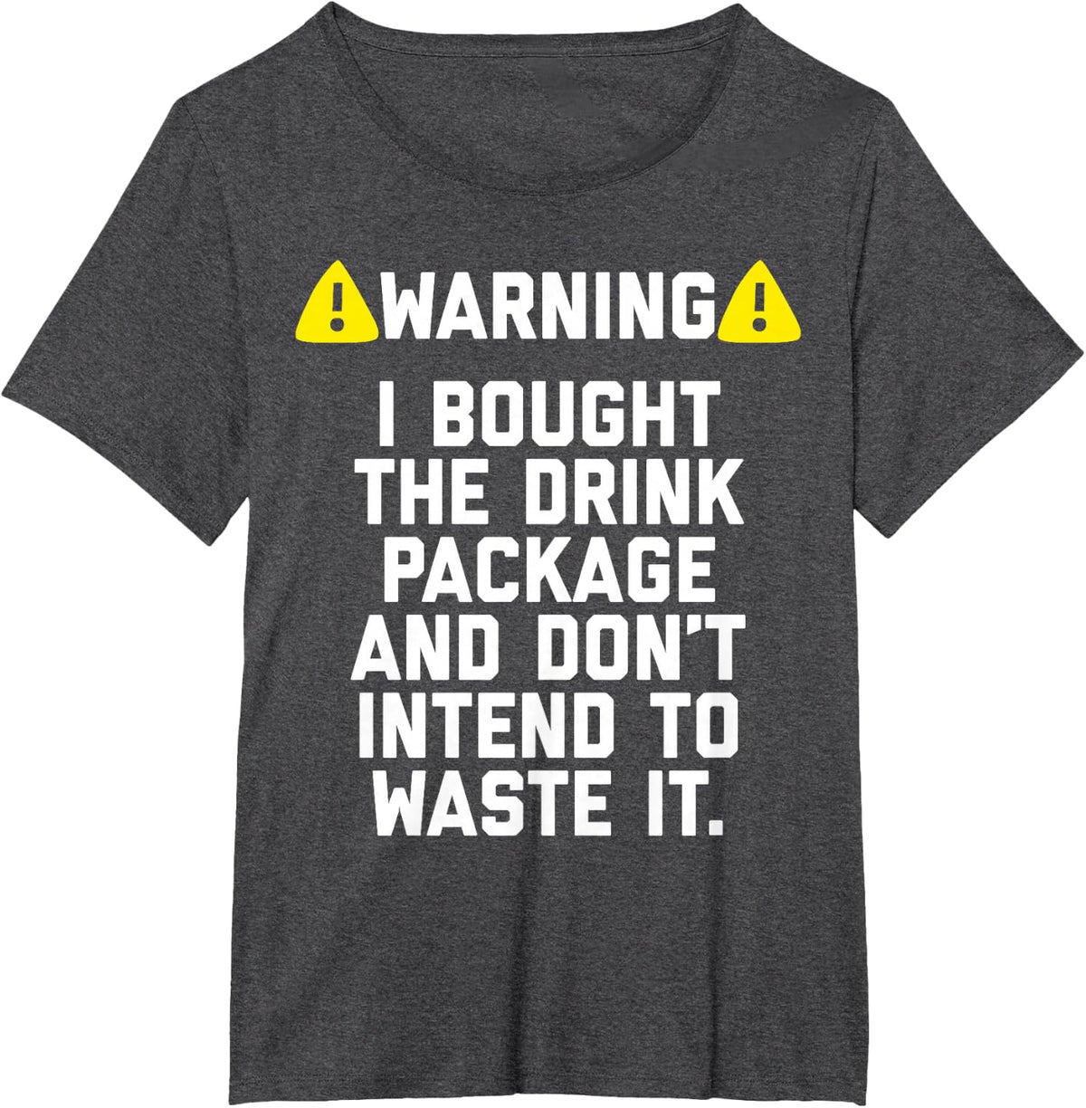 Warning I bought the drink package shirt for Cruise Trip T-Shirt - Dark Heather Grey