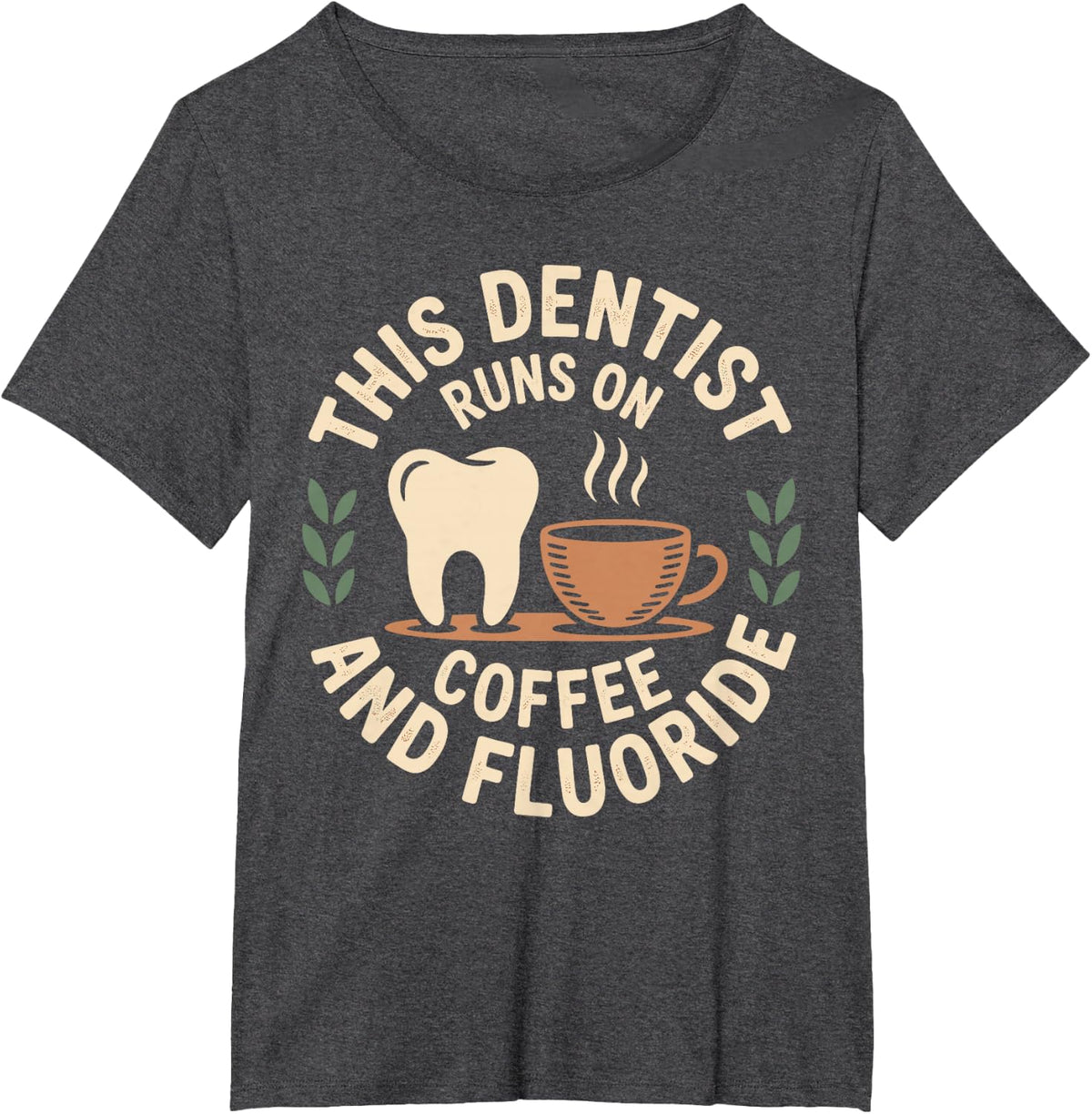 This Dentist Runs On Coffee and Fluoride Dentistry T-Shirt - Dark Heather Grey