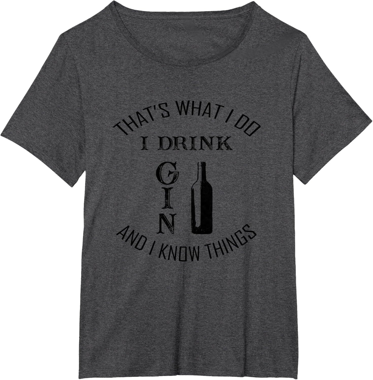 Thats What I Do I Drink Gin And Know Things T-Shirt - Dark Heather Grey