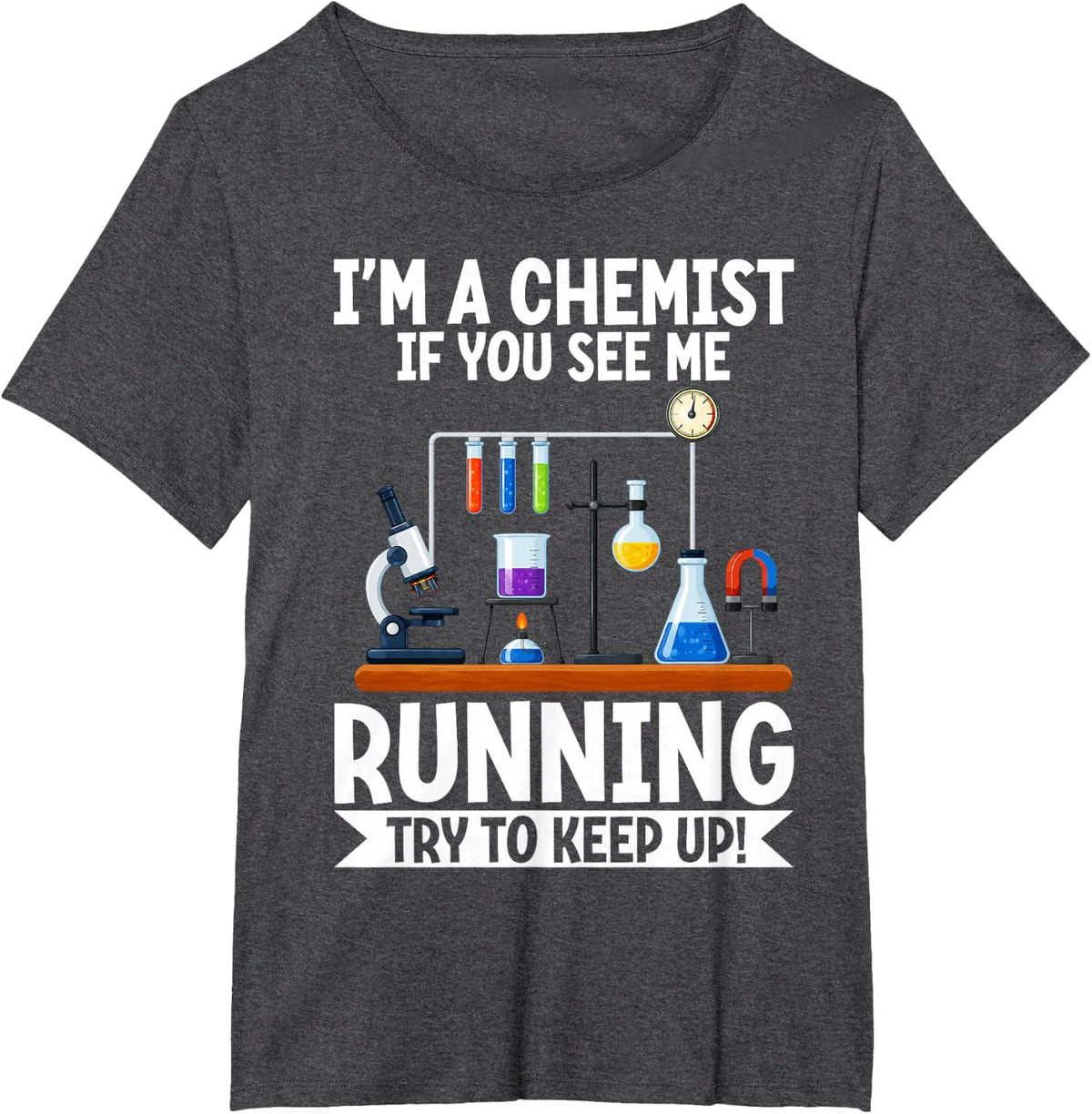 I'm A Chemist If You See Me Running Try to Keep Up Chemistry T-Shirt - Dark Heather Grey