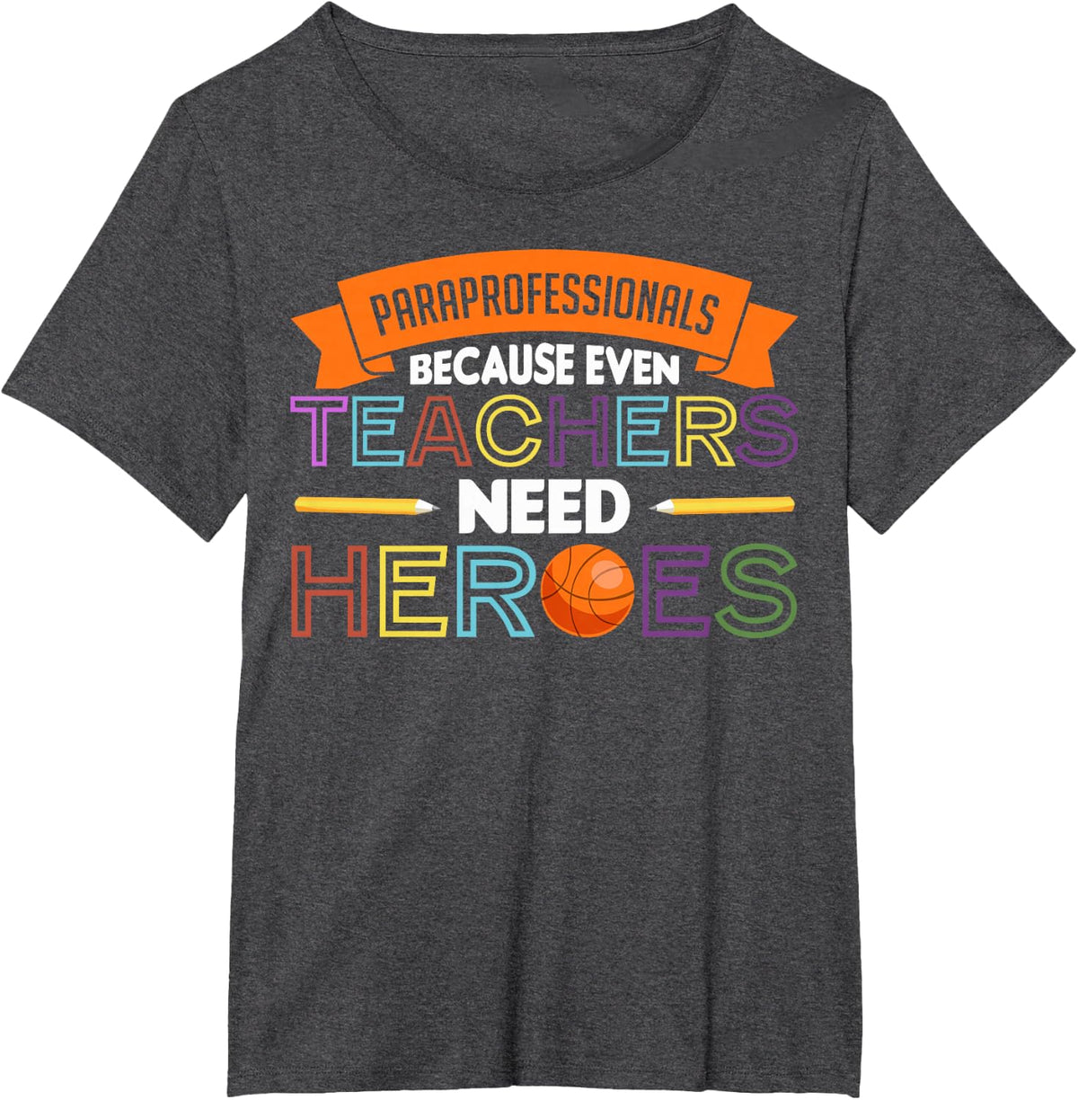 Funny Paraprofessionals Because Even Teachers Need Heroes T-Shirt Tee For Para Educators - Dark Heather Grey