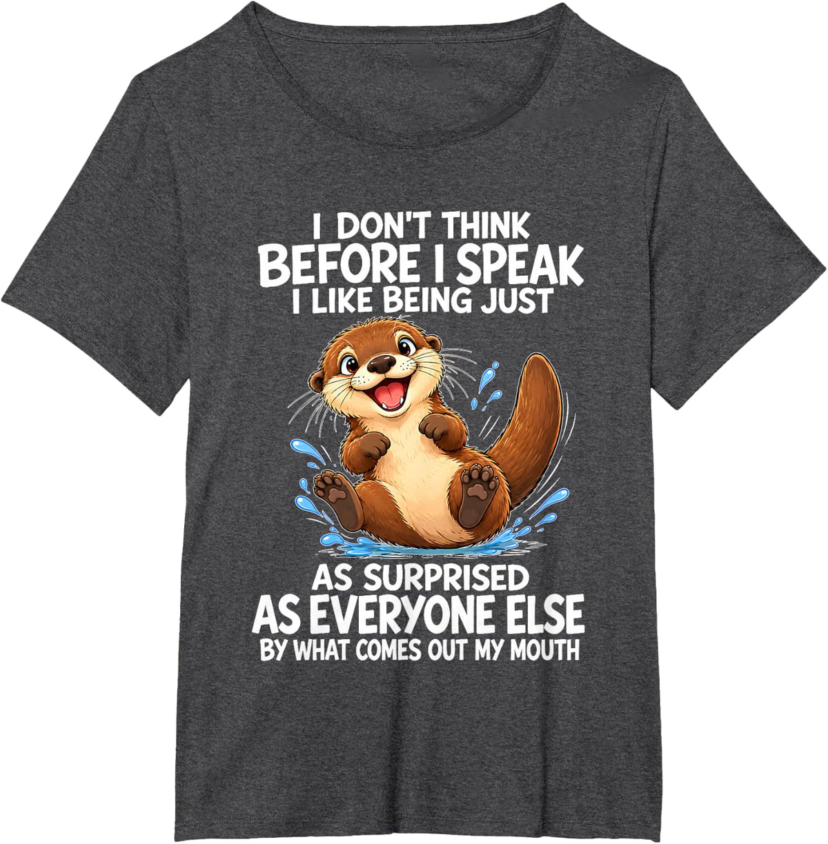 Otter I Don't Think Before I Speak Sarcastic Humor T-Shirt - Dark Heather Grey