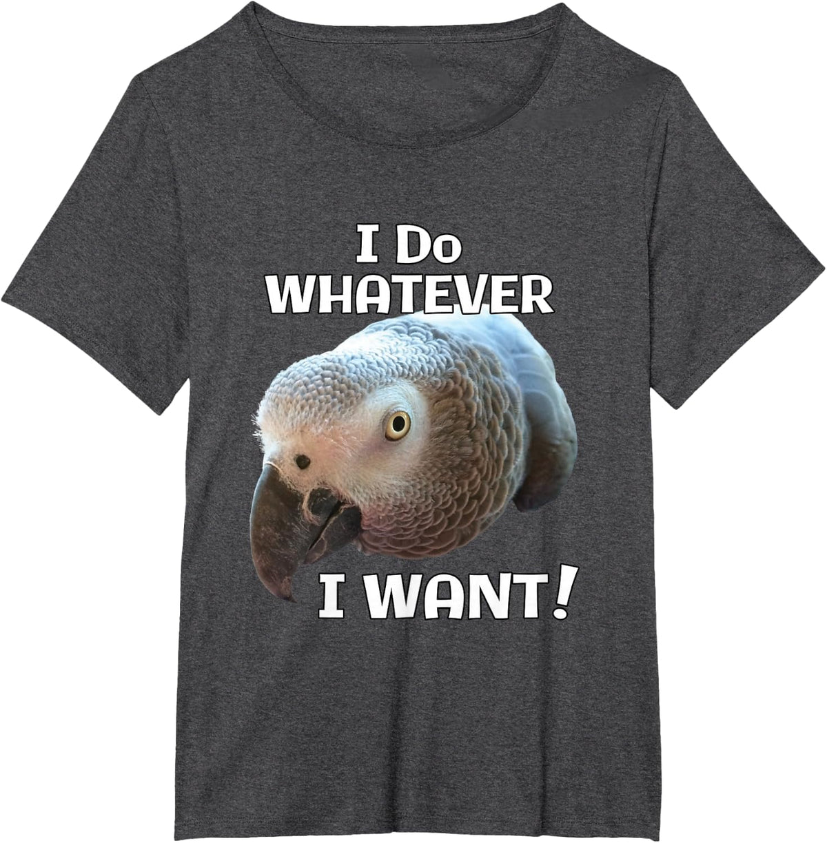 I Do Whatever I Want! African Grey Parrot T-Shirt - Dark Heather Grey