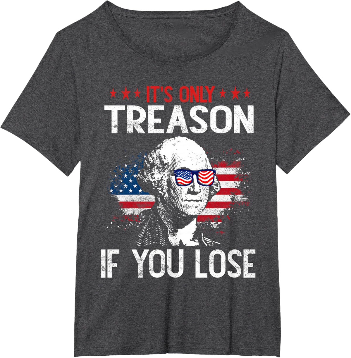 Its Only Treason if you Lose 4th Of July Patriotic Usa Flag T-Shirt - Dark Heather Grey