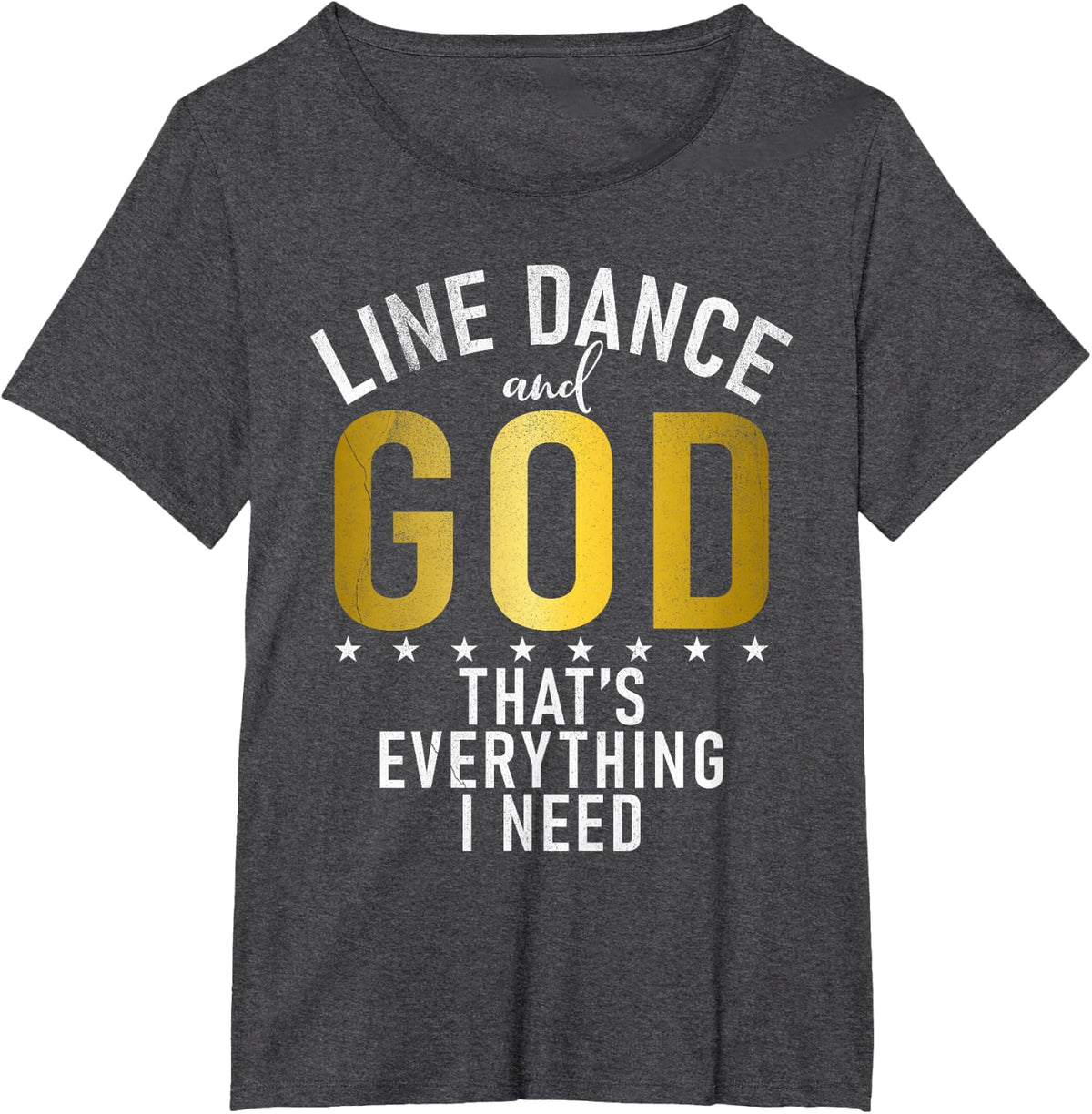Line Dance and God thats everything i need Line Dancing T-Shirt - Dark Heather Grey