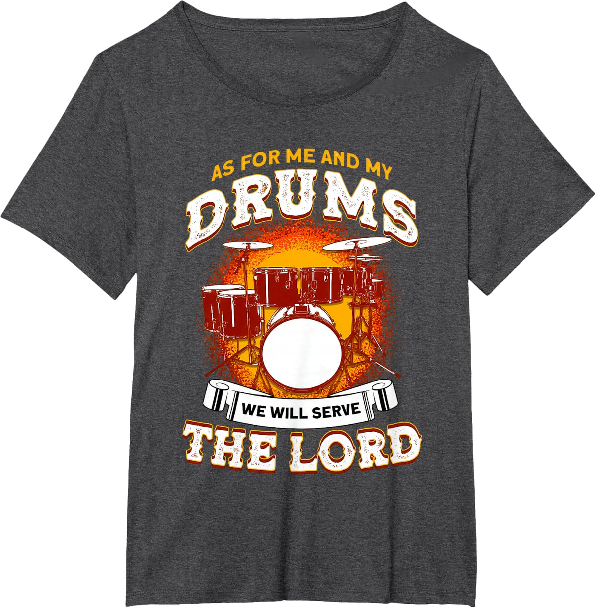 As for Me and My Drums We Will Serve The Lord Drummer Christ T-Shirt - Dark Heather Grey