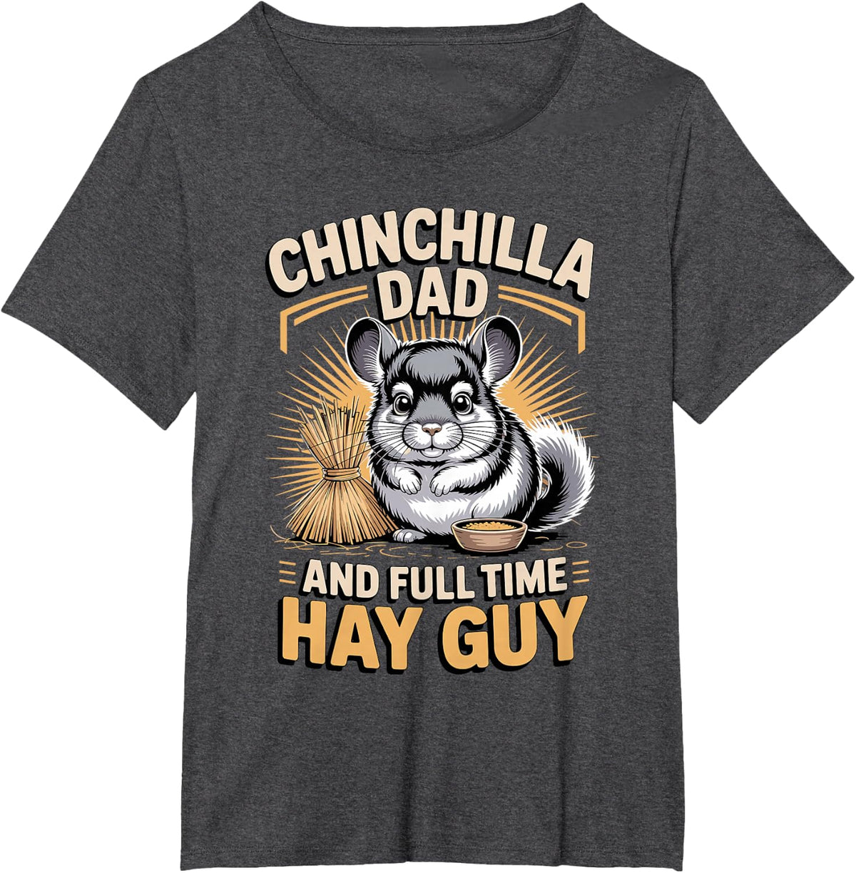 Chinchilla Dad and Full Time Hay Guy T-Shirt - Dark Heather Grey