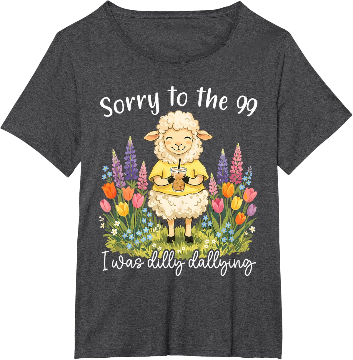 Funny Sorry to The 99 I was Dilly Dallying Christian Sheep T-Shirt - Dark Heather Grey