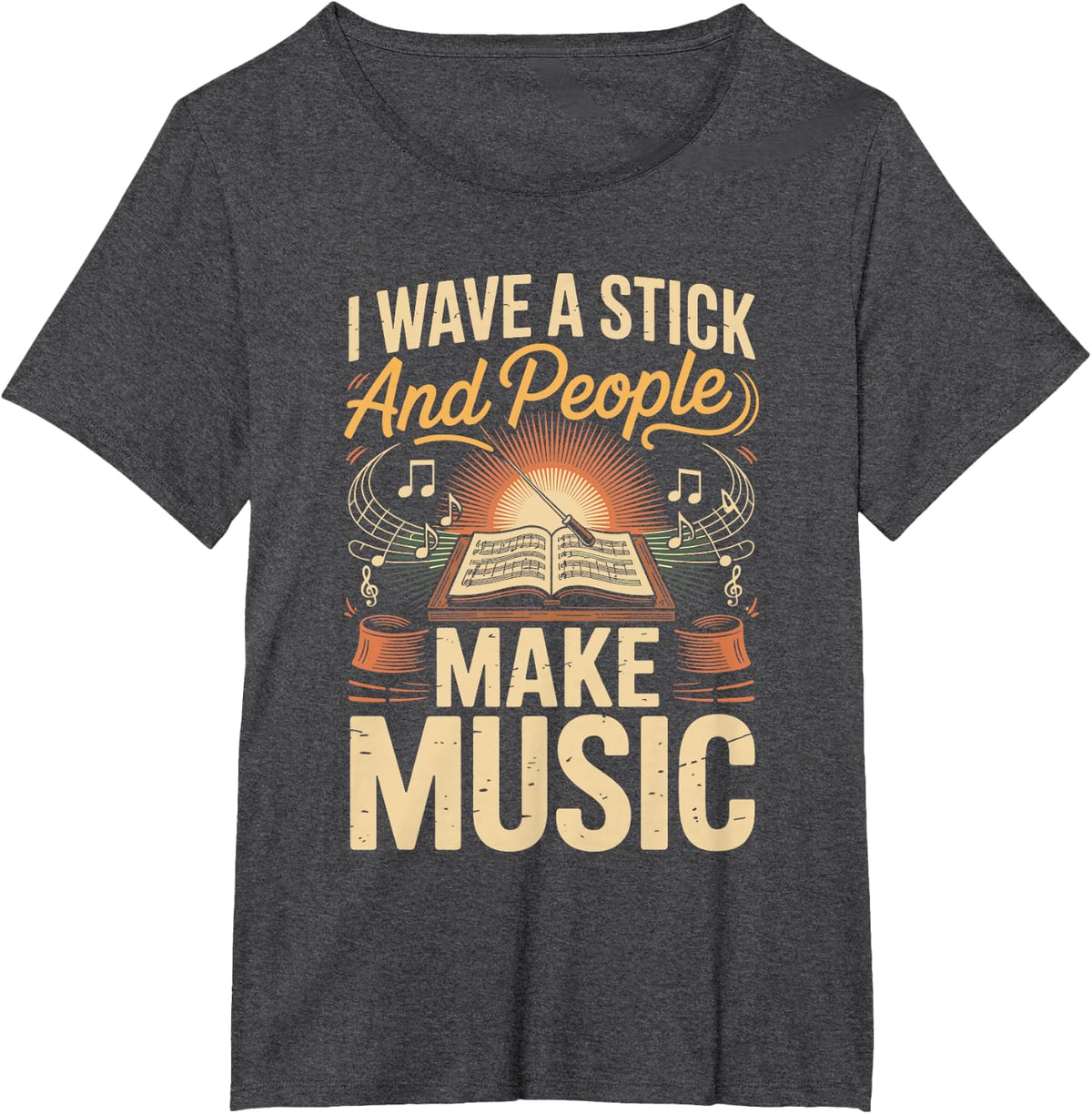 I Wave a Stick and People Make Music Conductor Choir T-Shirt - Dark Heather Grey