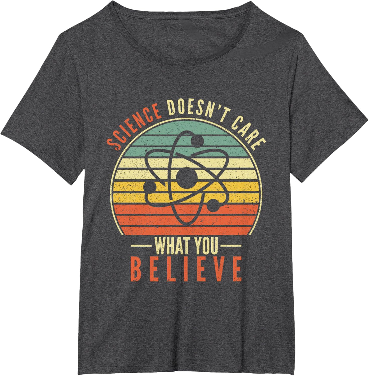 Science Doesn't Care What You Believe T-Shirt Tee for Teachers Students Scientists - Dark Heather Grey