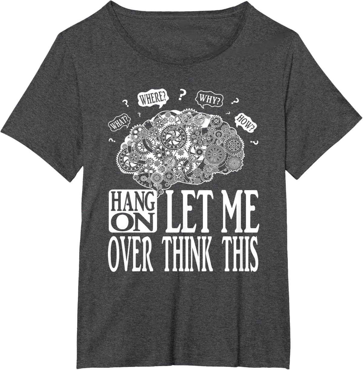Hang On Let Me Over think This, Mechanical Brain Image Funny T-Shirt - Dark Heather Grey