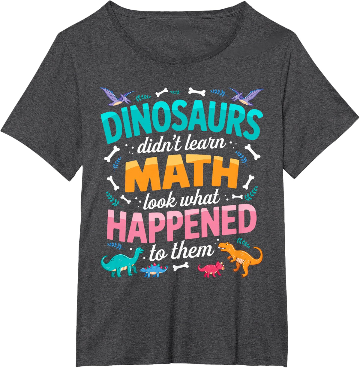 Dinosaur Didn't Learn Math Funny Math Teacher Mathematics T-Shirt - Dark Heather Grey