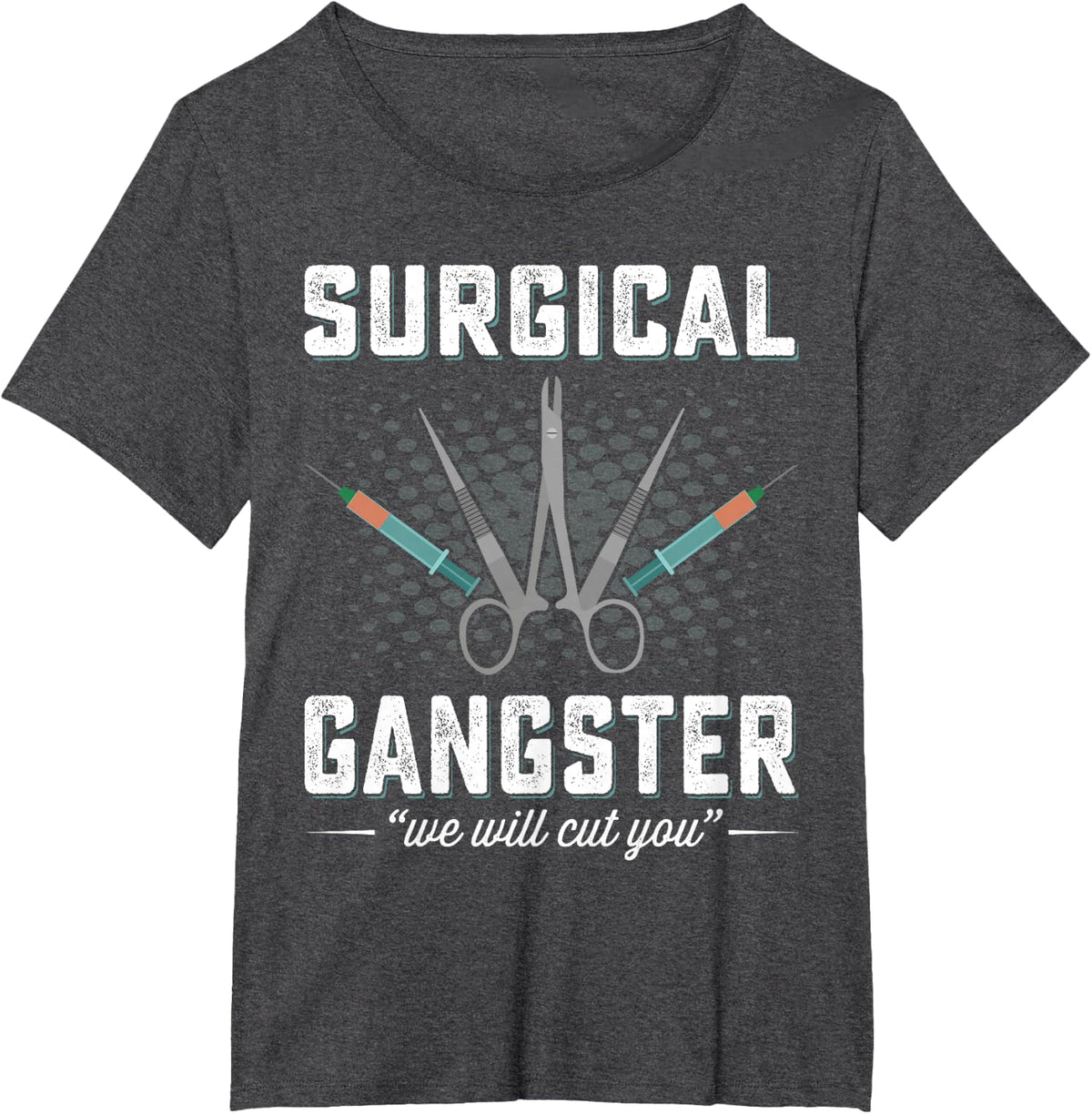 Surgical Gangster We Will Cut you Nurse Scrub Tech Surgery T-Shirt - Dark Heather Grey