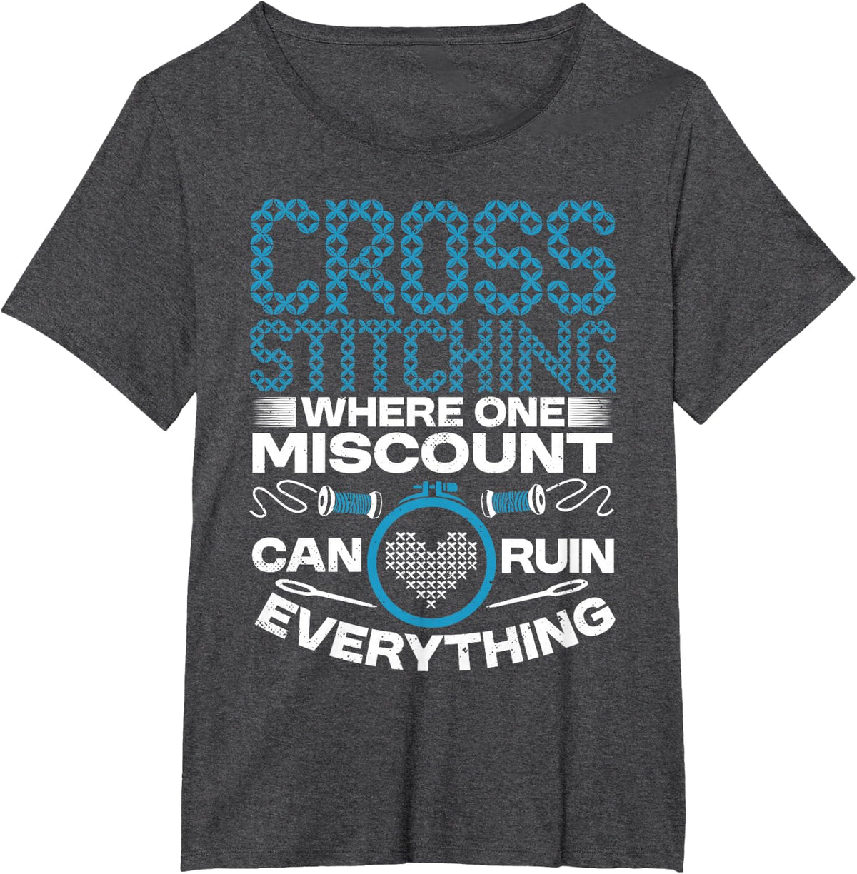 Cross Stitcher Miscount Crisis Stitching Needlework Hobby T-Shirt - Dark Heather Grey