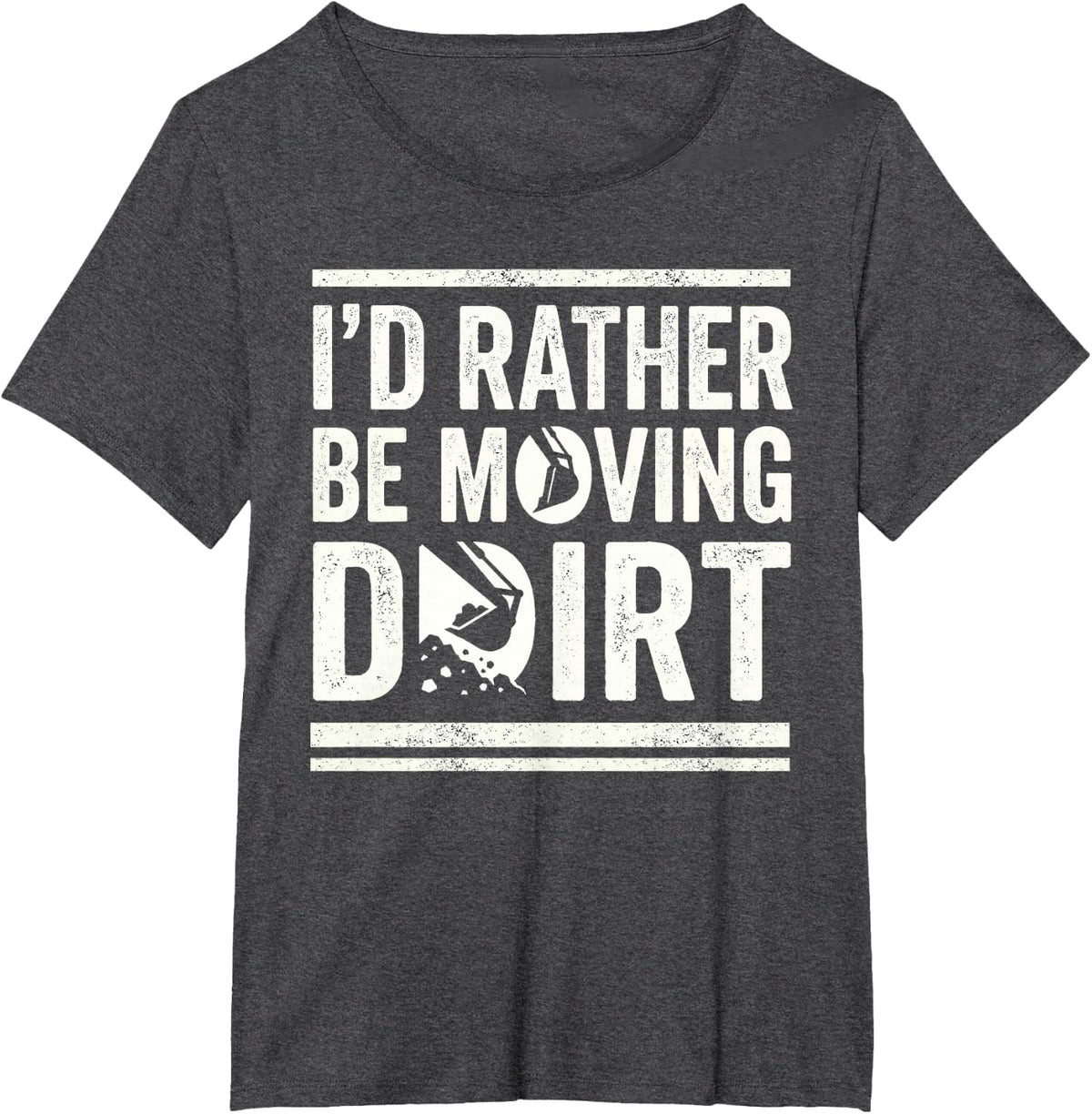 I'd Rather Be Moving Dirt Heavy Equipment Excavator Operator T-Shirt - Dark Heather Grey