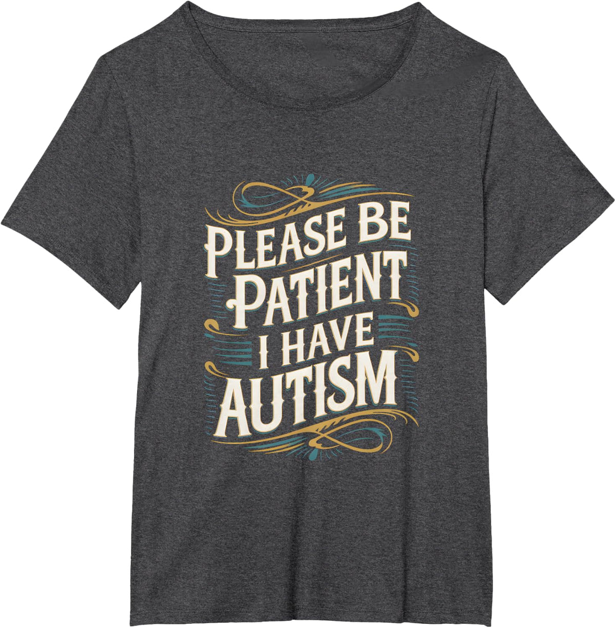 Autistic Neurodivergent Please Be Patient I Have Autism T-Shirt - Dark Heather Grey